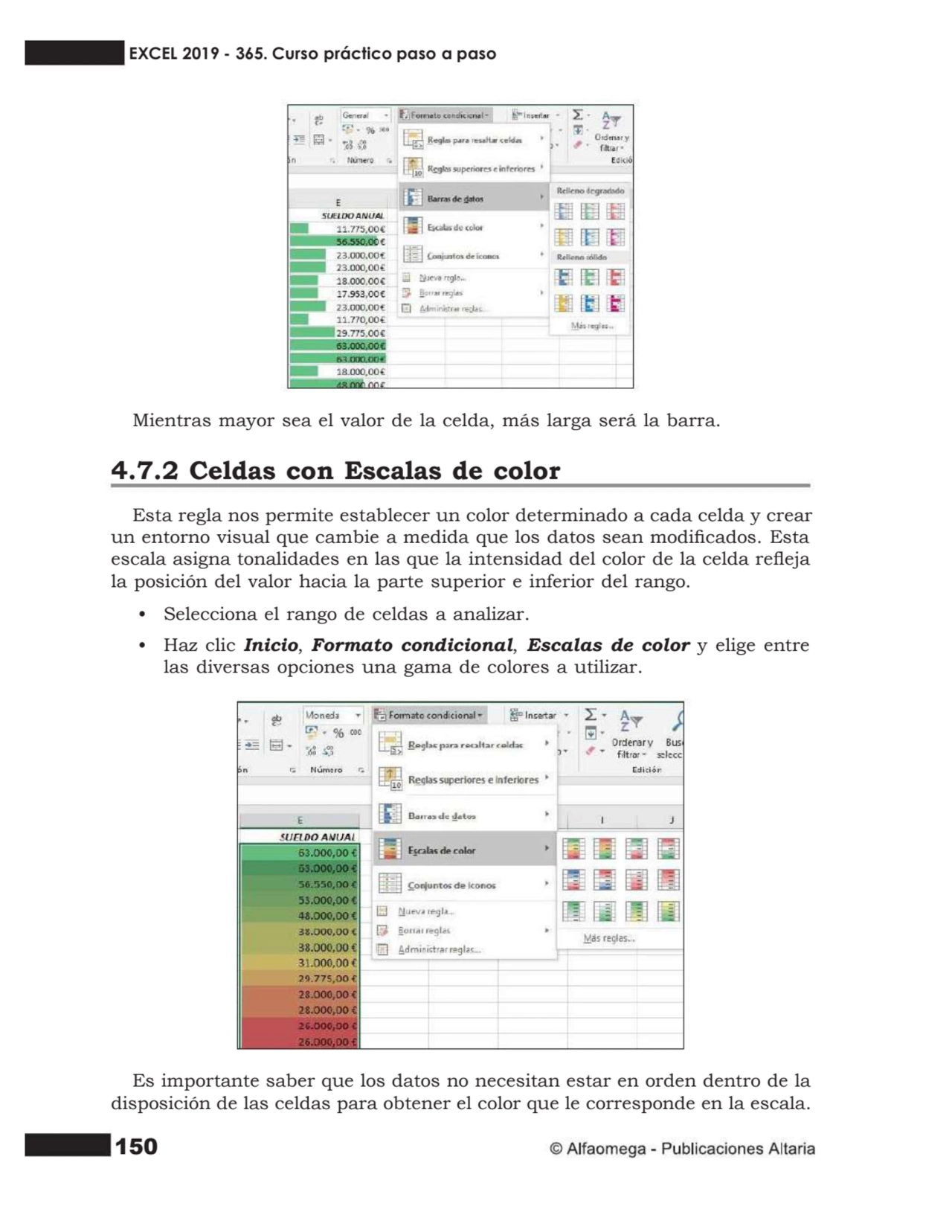 150
Mientras mayor sea el valor de la celda, más larga será la barra.
4.7.2 Celdas con Escalas de…