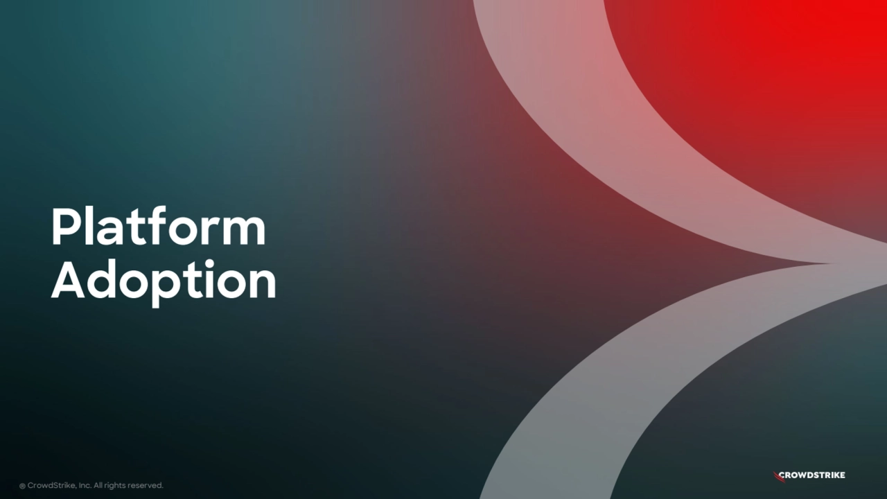 Platform
Adoption
® CrowdStrike, Inc. All rights reserved.