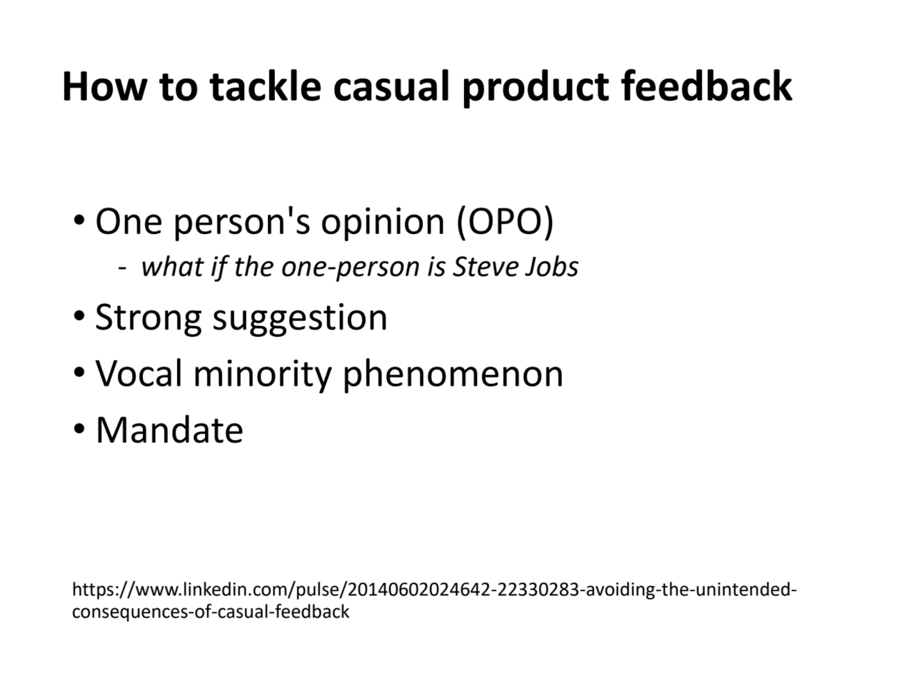 How to tackle casual product feedback
• One person's opinion (OPO)
‐ what if the one-person is St…