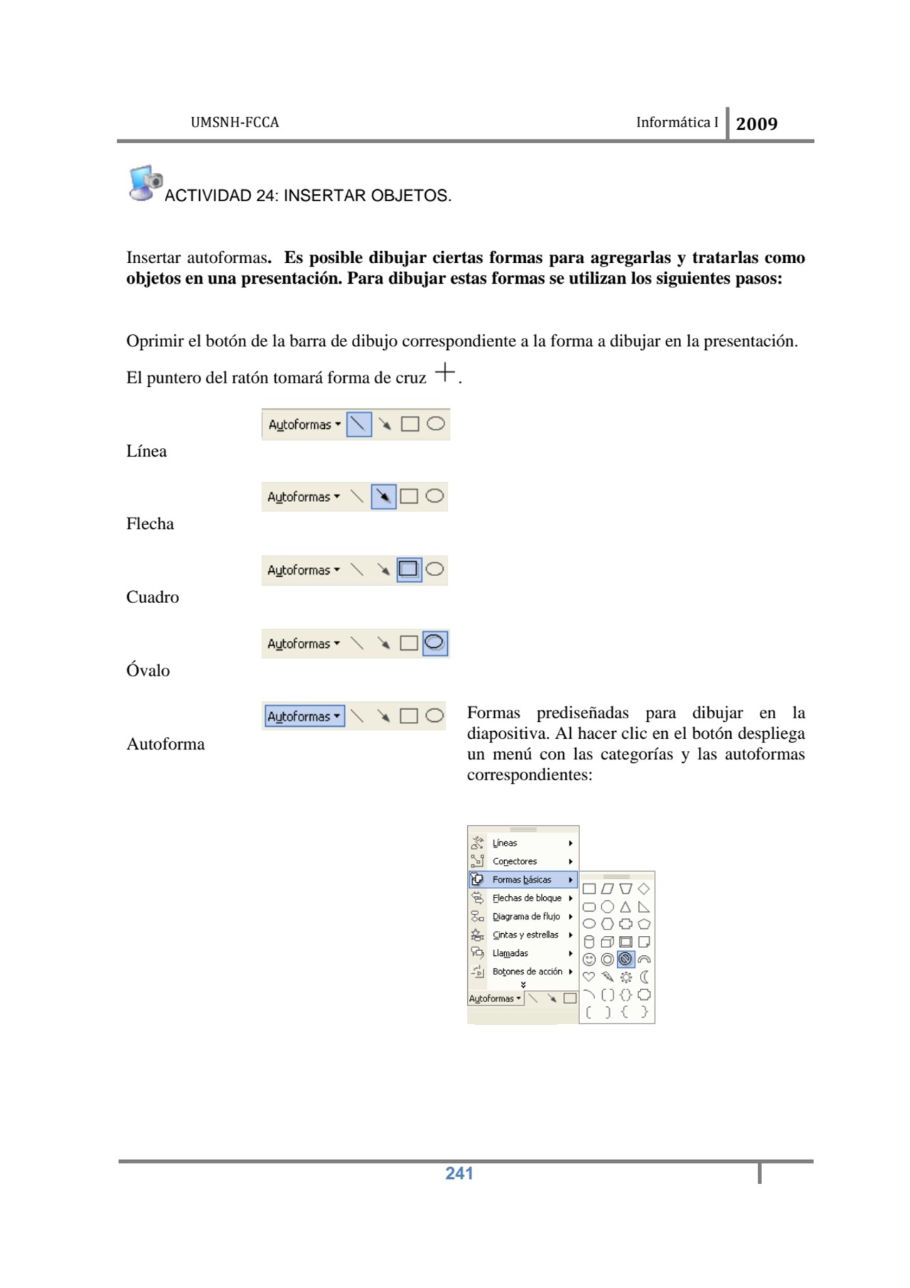 UMSNH-FCCA Informática I 2009
 241
ACTIVIDAD 24: INSERTAR OBJETOS. 
Insertar autoformas. Es posi…