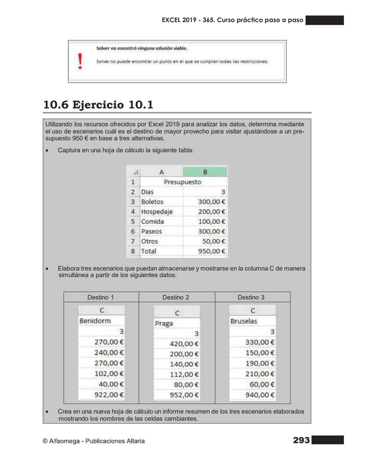 293
10.6 Ejercicio 10.1
Utilizando los recursos ofrecidos por Excel 2019 para analizar los datos,…