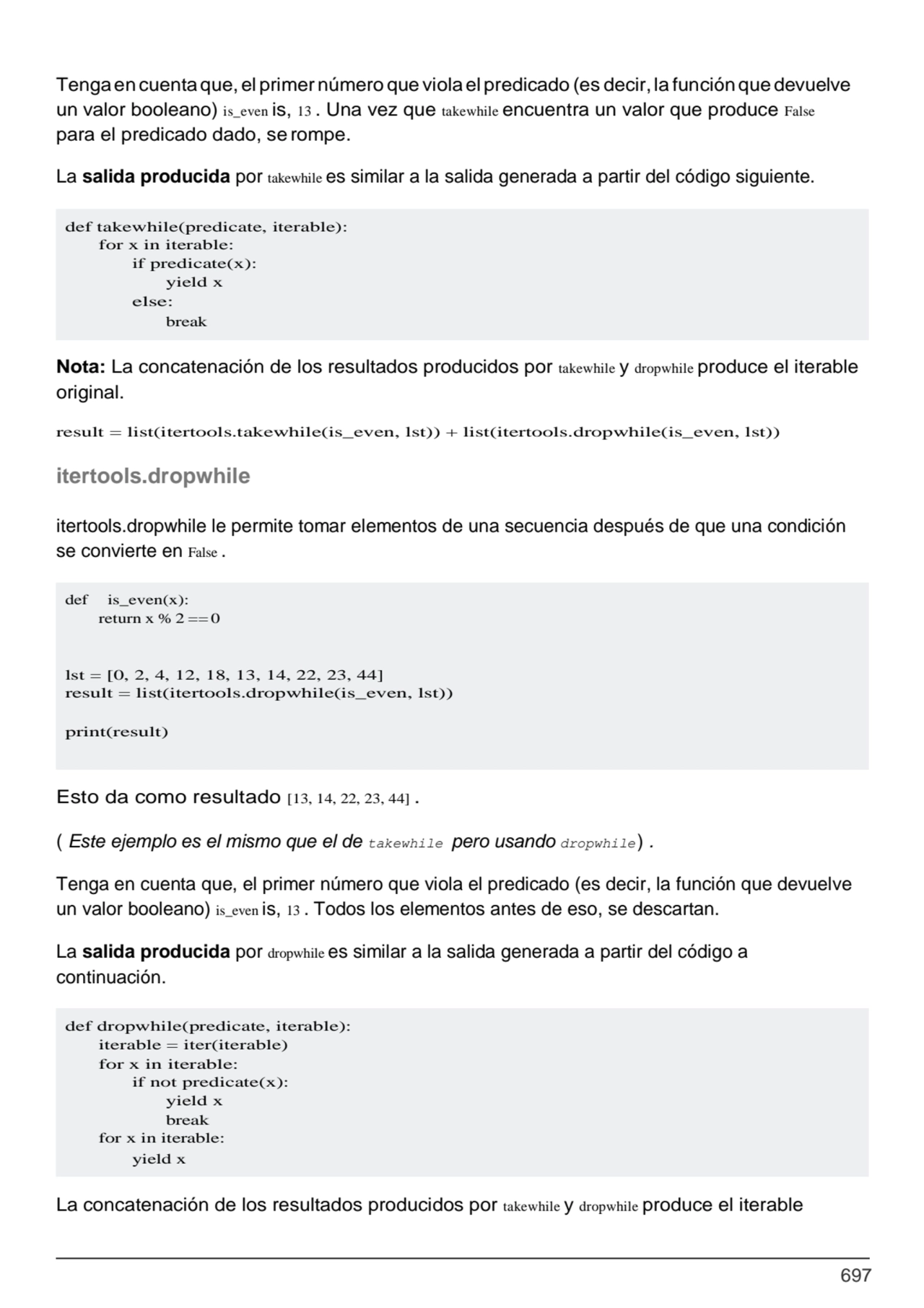 697
def takewhile(predicate, iterable): 
for x in iterable:
if predicate(x): 
yield x
else:
b…