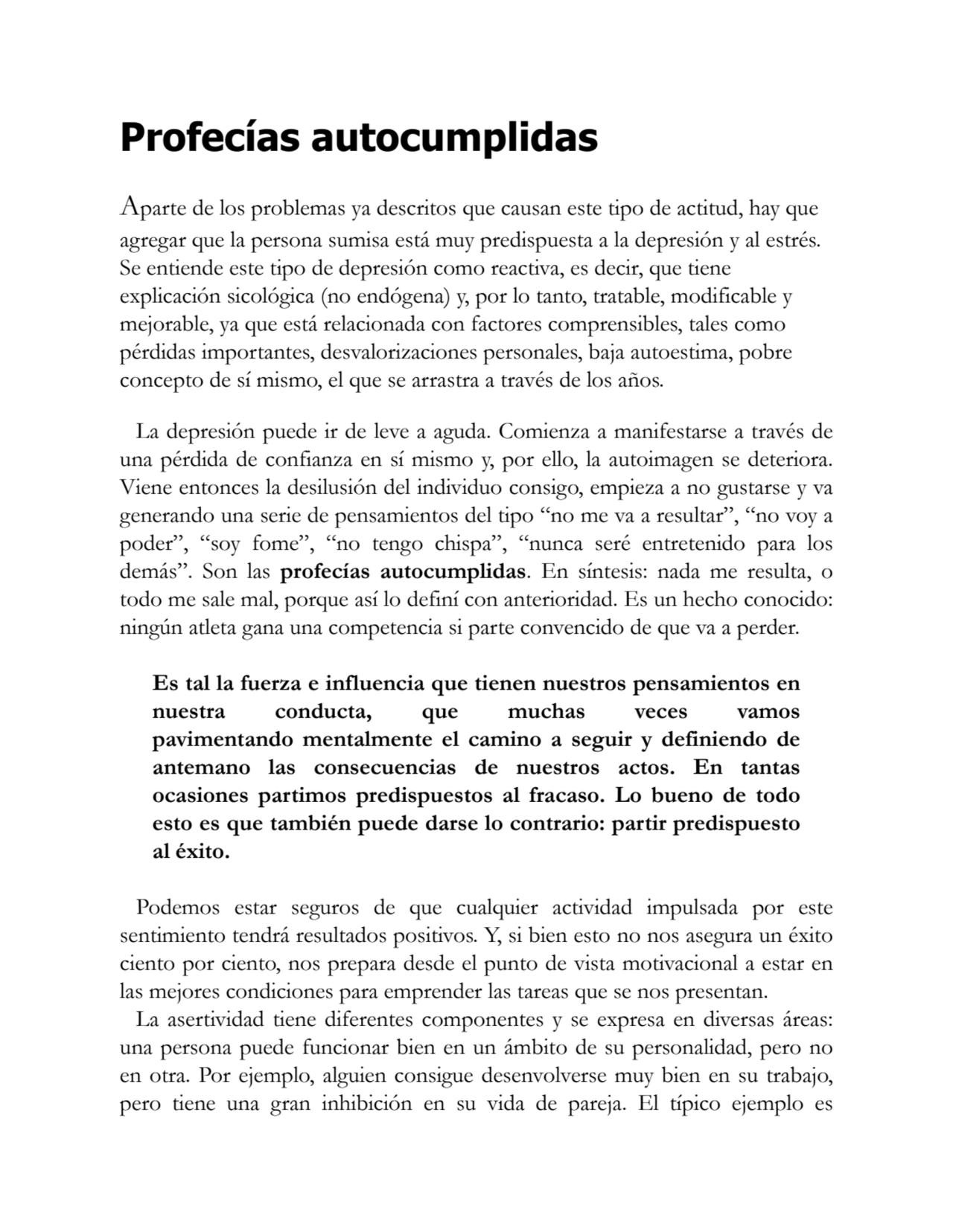 Profecías autocumplidas
Aparte de los problemas ya descritos que causan este tipo de actitud, hay …