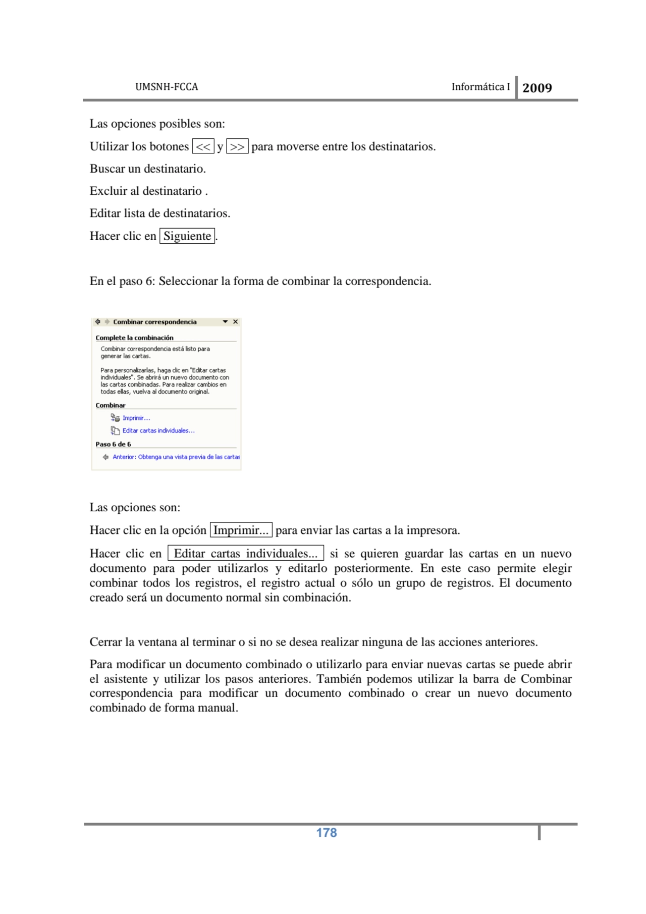 UMSNH-FCCA Informática I 2009
 178
Las opciones posibles son: 
Utilizar los botones << y >> para…