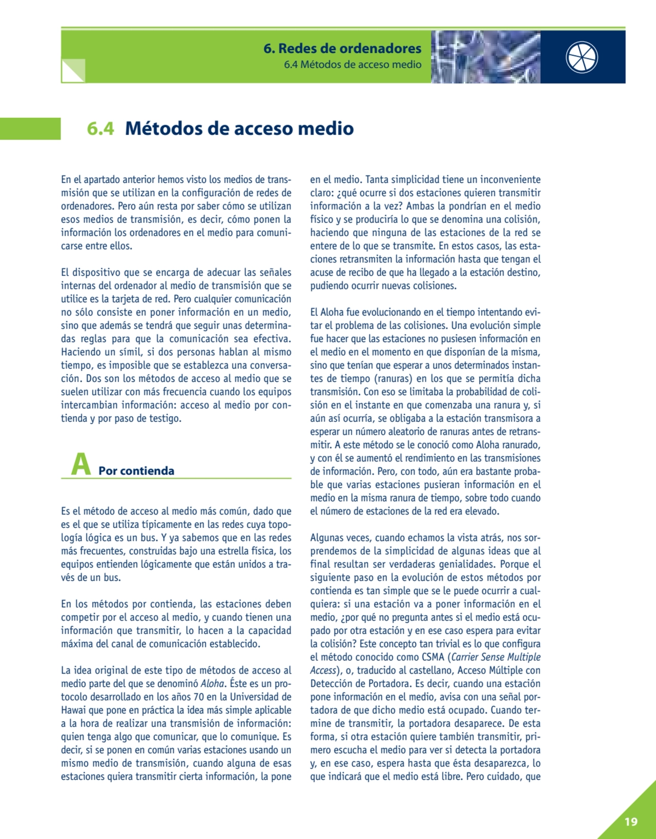 19
6. Redes de ordenadores
6.4 Métodos de acceso medio
En el apartado anterior hemos visto los m…