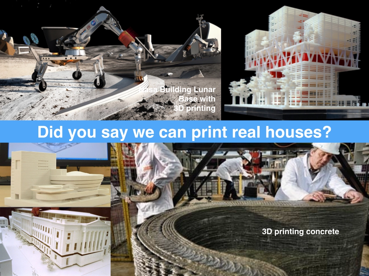 Did you say we can print real houses?
Nasa Building Lunar
Base with
3D printing
3D printing con…