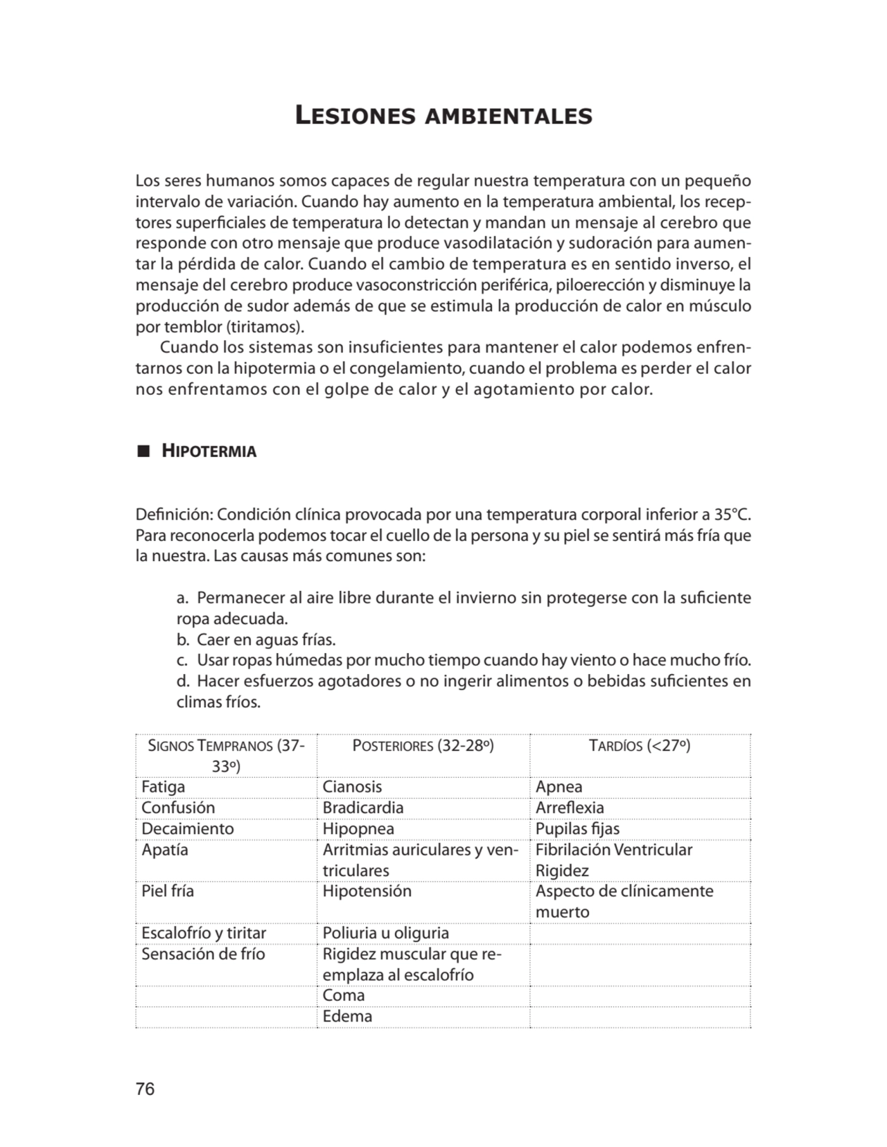 76
Lesiones ambientales
Los seres humanos somos capaces de regular nuestra temperatura con un peq…