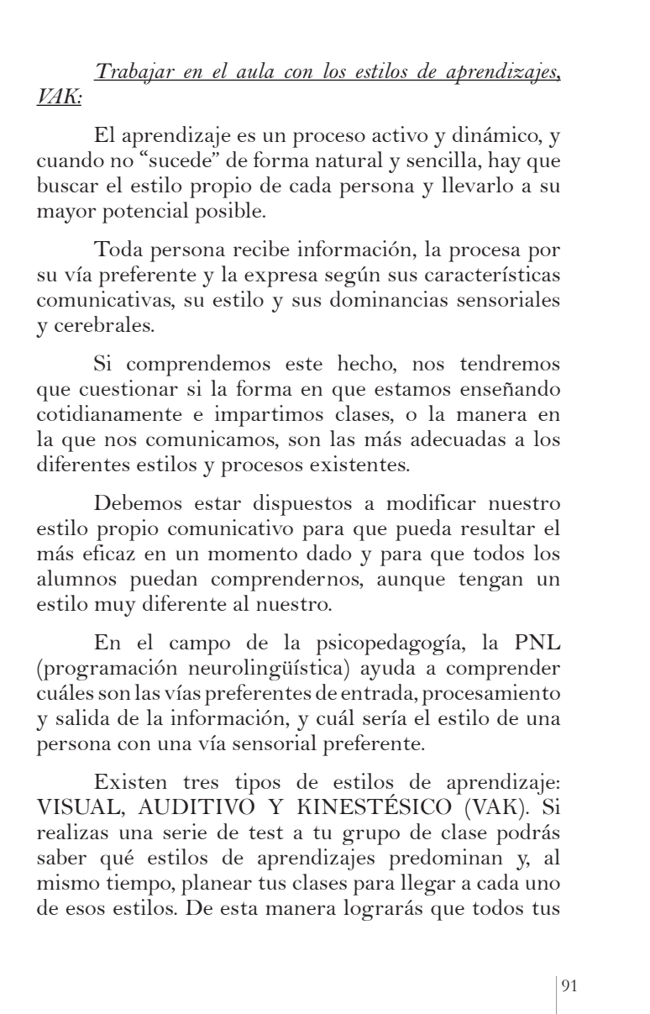 91
Trabajar en el aula con los estilos de aprendizajes, 
VAK:
El aprendizaje es un proceso activ…