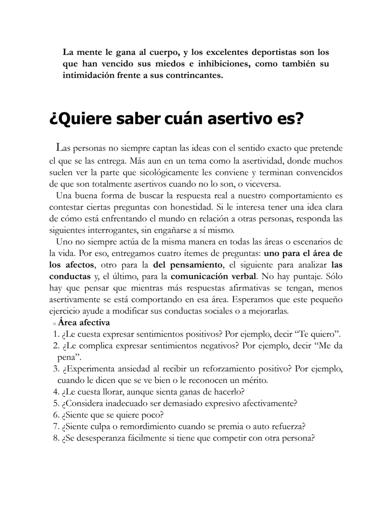 La mente le gana al cuerpo, y los excelentes deportistas son los
que han vencido sus miedos e inhi…