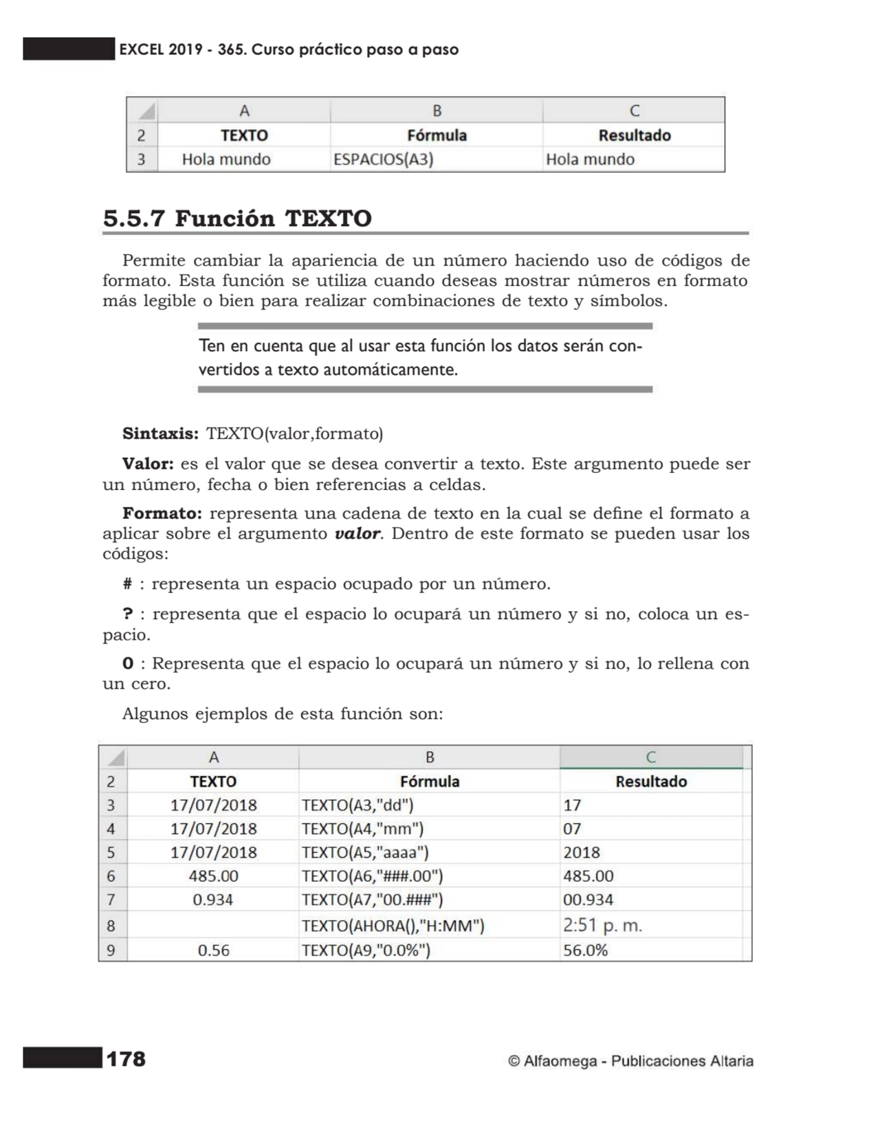 178
5.5.7 Función TEXTO
Permite cambiar la apariencia de un número haciendo uso de códigos de
fo…