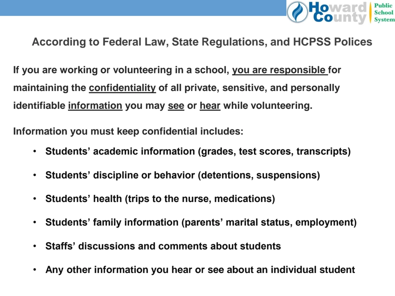 According to Federal Law, State Regulations, and HCPSS Polices
If you are working or volunteering …