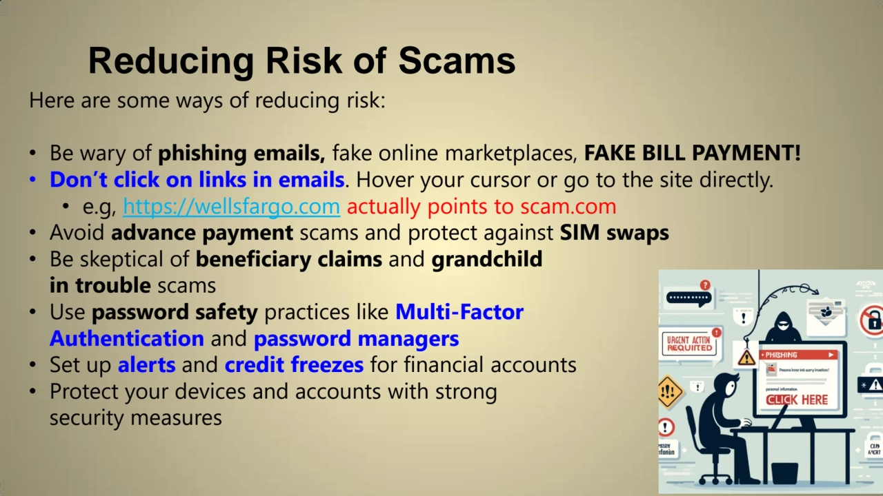 Reducing Risk of Scams
Here are some ways of reducing risk:
• Be wary of phishing emails, fake on…