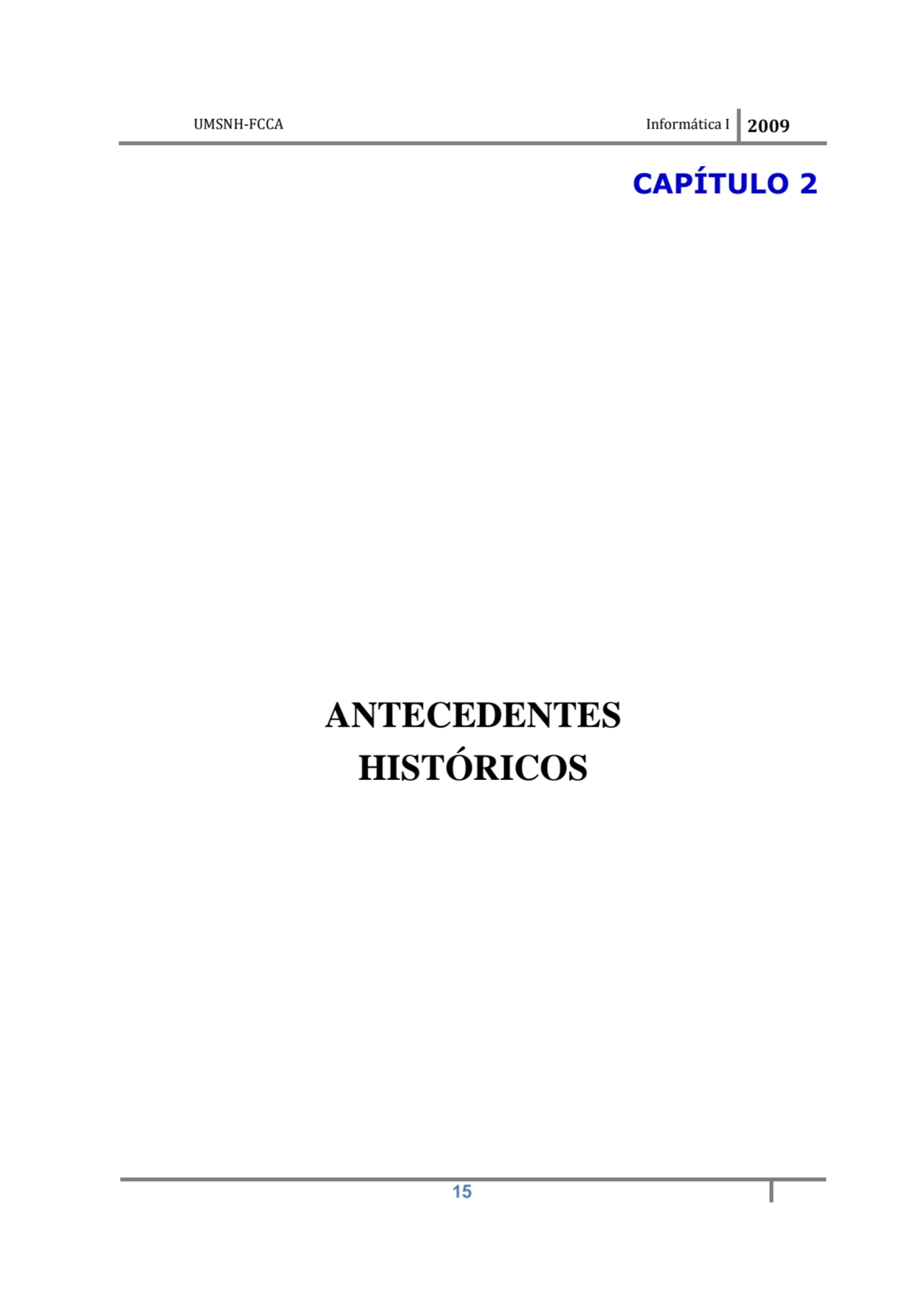 UMSNH-FCCA Informática I 2009
 15
CAPÍTULO 2 
ANTECEDENTES 
HISTÓRICOS
 