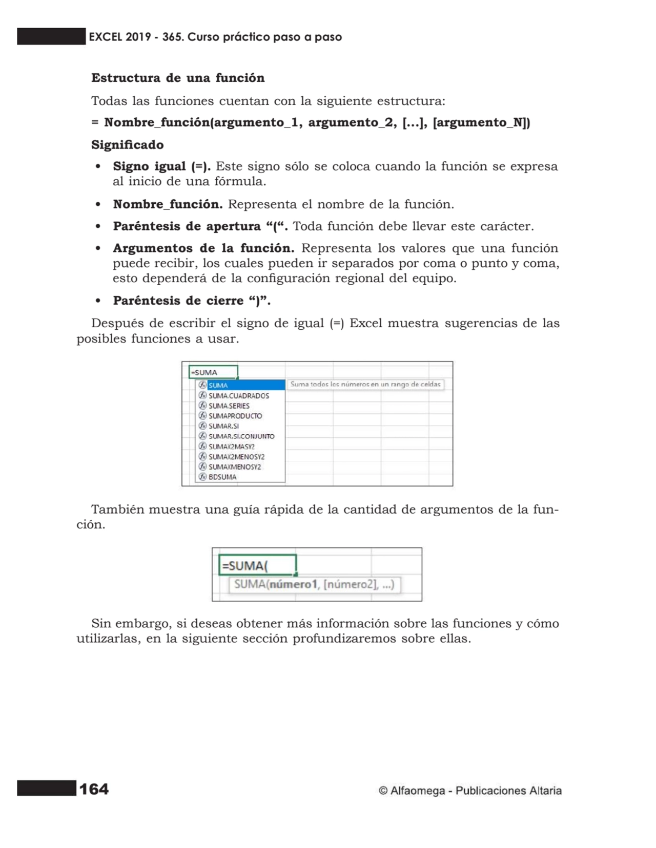 164
Estructura de una función
Todas las funciones cuentan con la siguiente estructura:
= Nombre_…