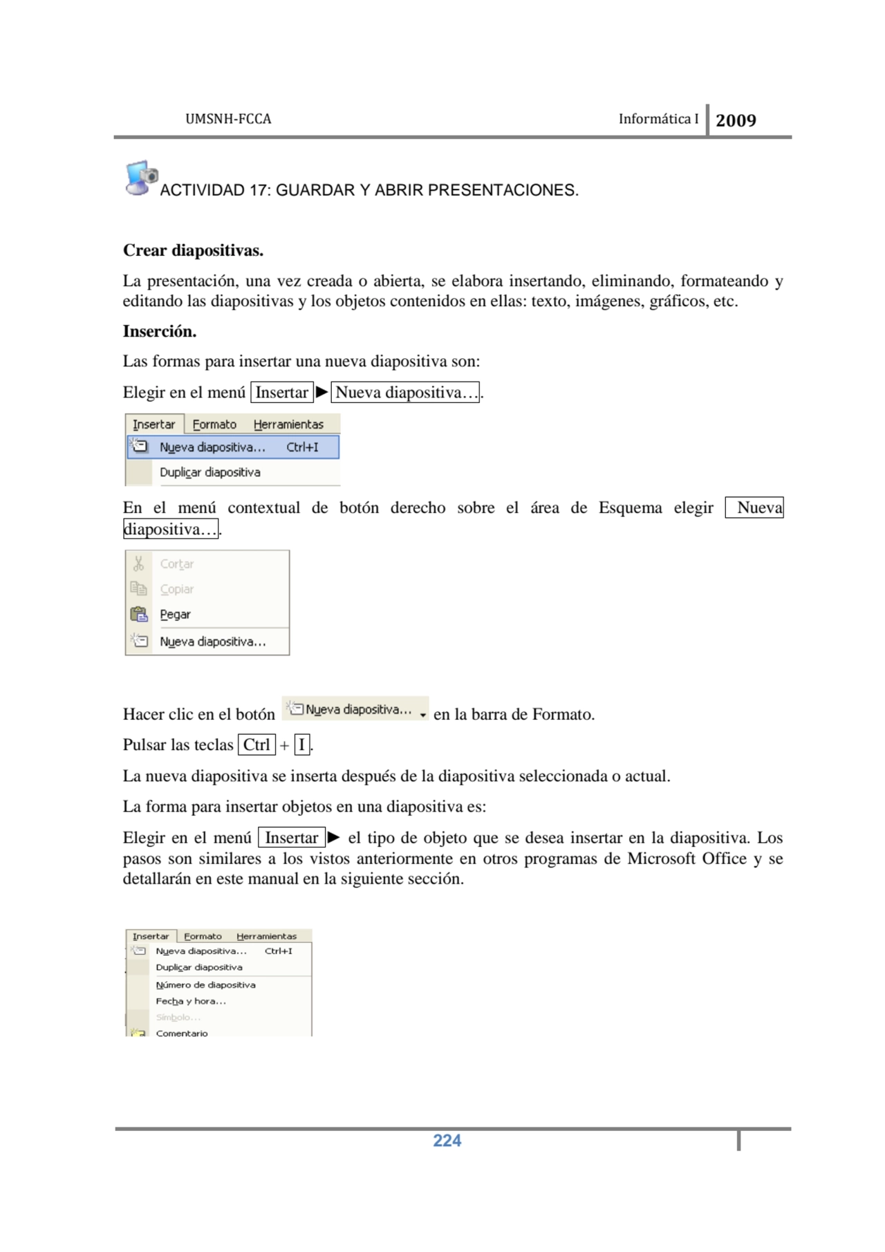 UMSNH-FCCA Informática I 2009
 224
ACTIVIDAD 17: GUARDAR Y ABRIR PRESENTACIONES. 
Crear diaposit…