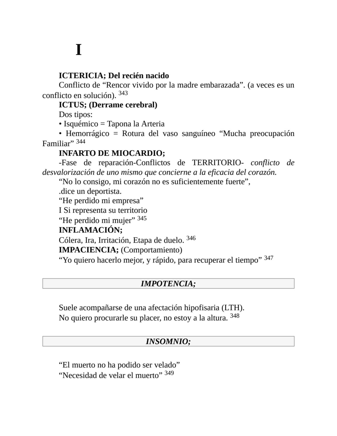I
ICTERICIA; Del recién nacido
Conflicto de “Rencor vivido por la madre embarazada”. (a veces es …