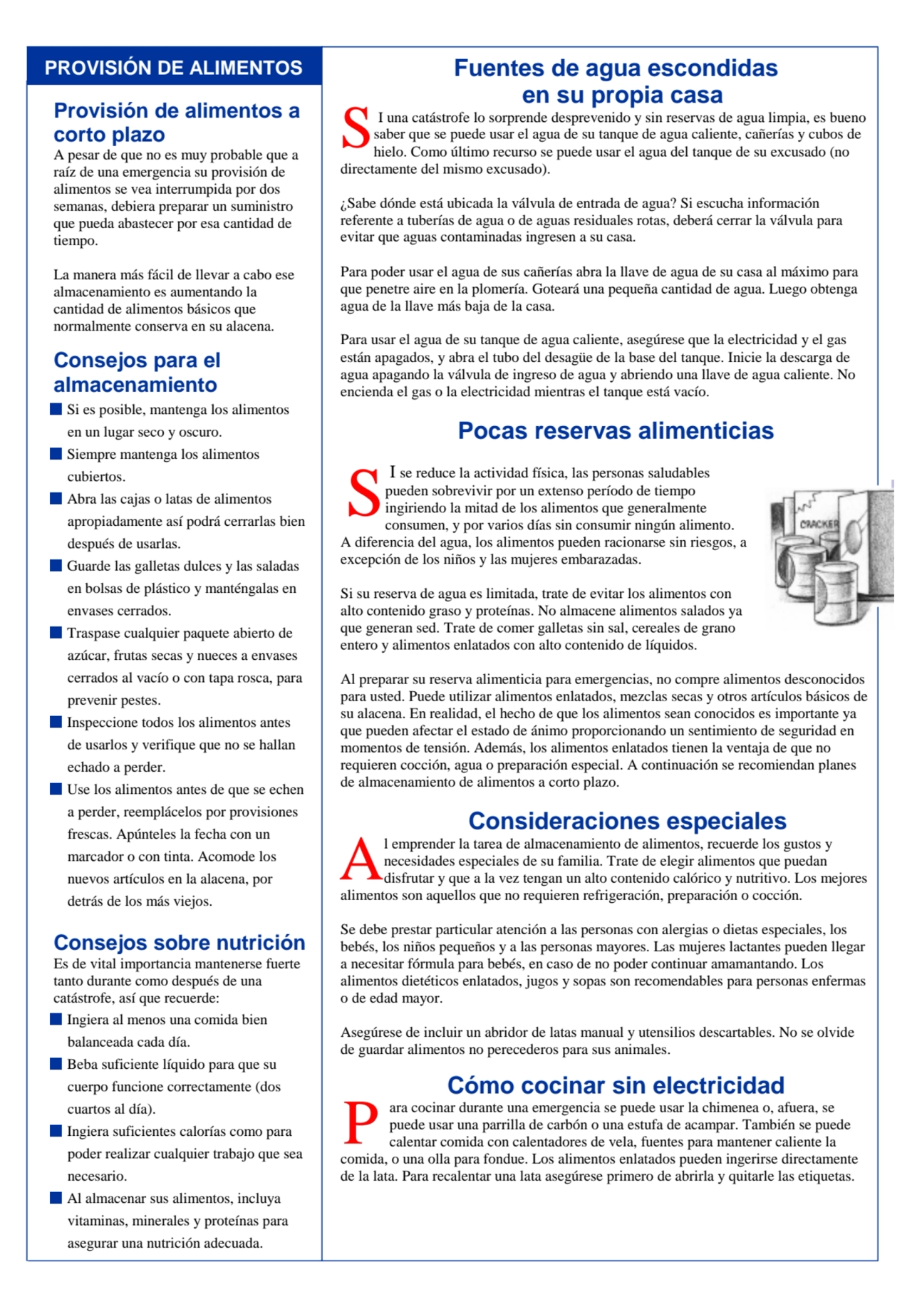 Provisión de alimentos a 
corto plazo 
A pesar de que no es muy probable que a 
raíz de una emer…