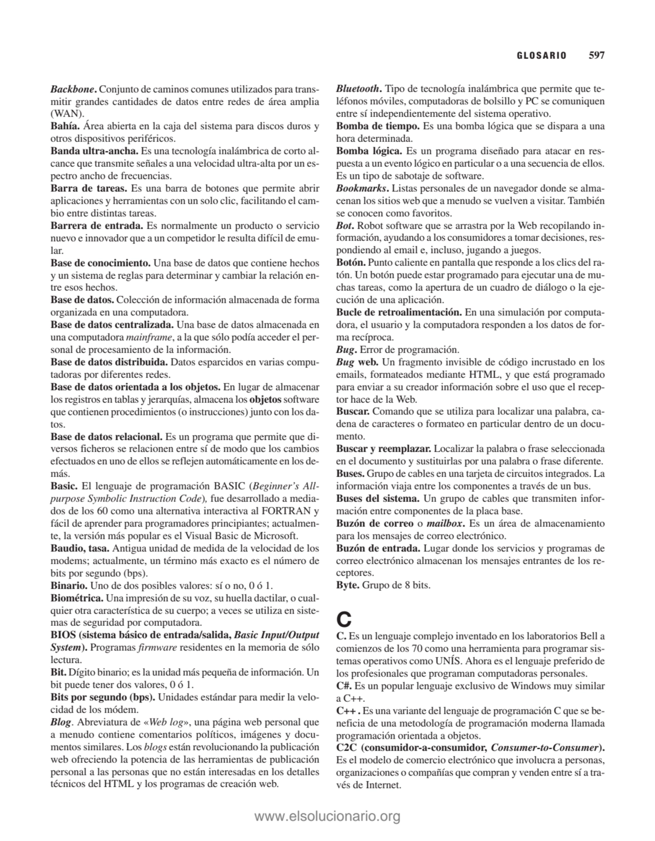 Backbone. Conjunto de caminos comunes utilizados para transmitir grandes cantidades de datos entre…