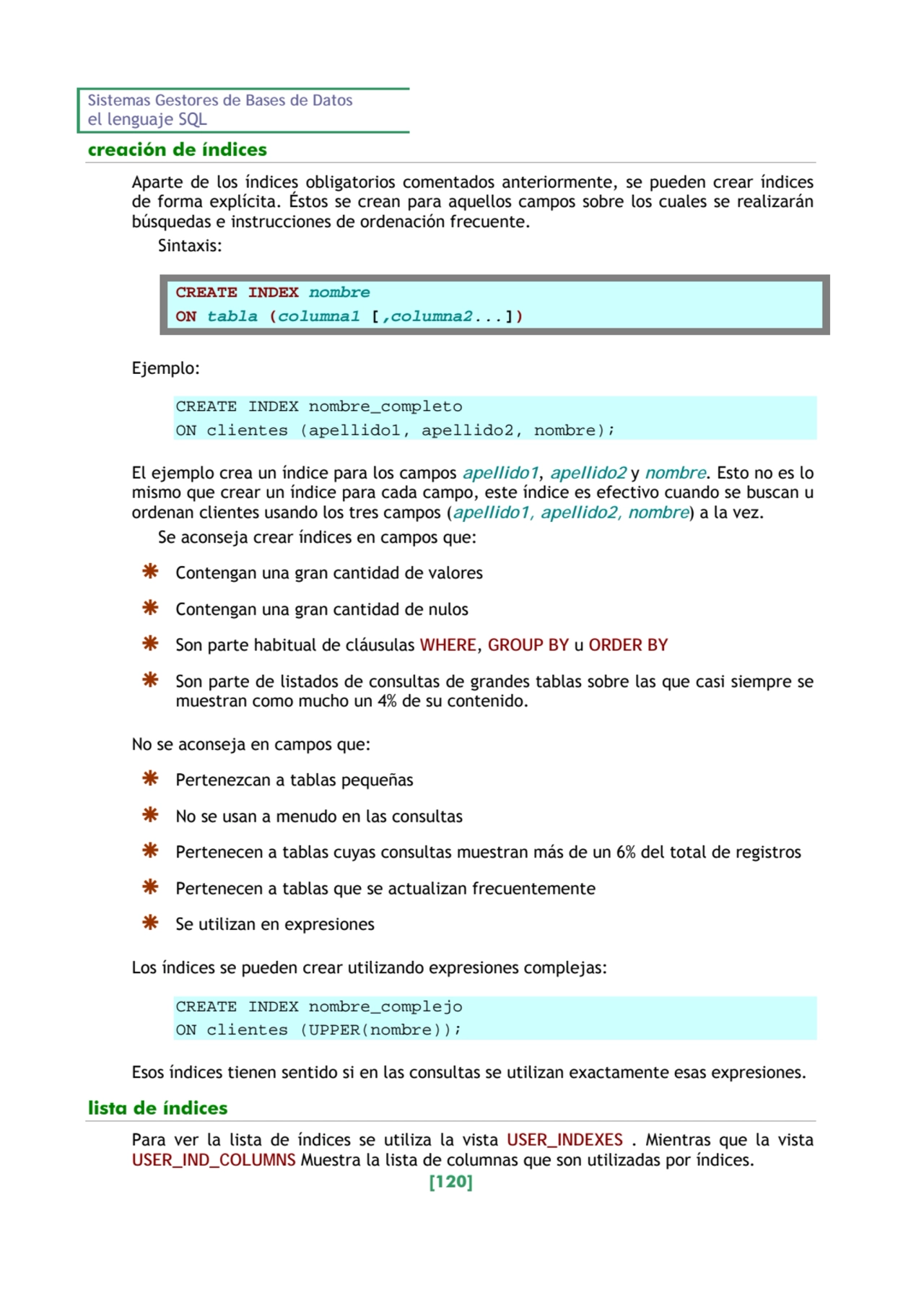 Sistemas Gestores de Bases de Datos 
el lenguaje SQL 
[120] 
creación de índices 
Aparte de los…