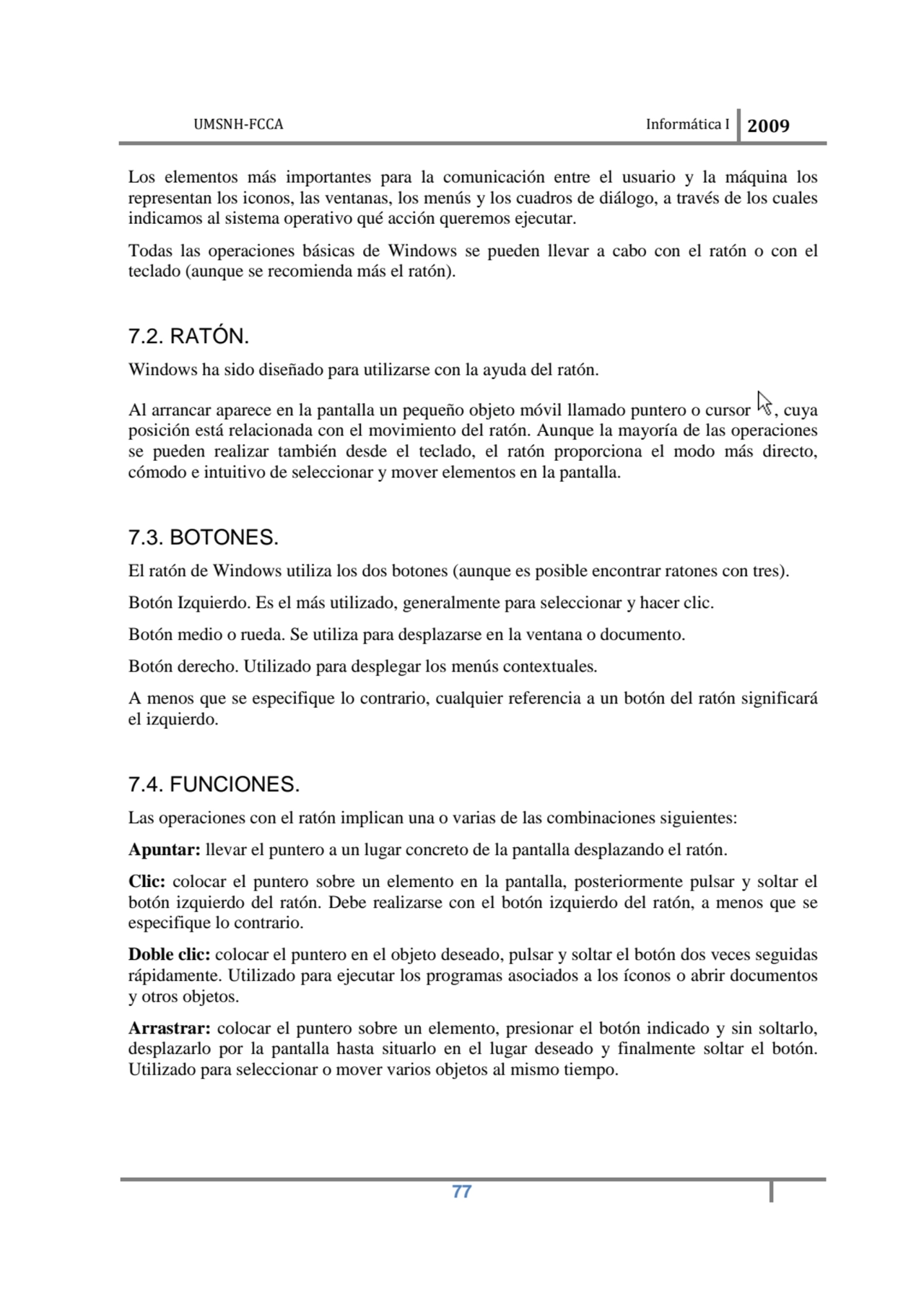 UMSNH-FCCA Informática I 2009
 77
Los elementos más importantes para la comunicación entre el usu…