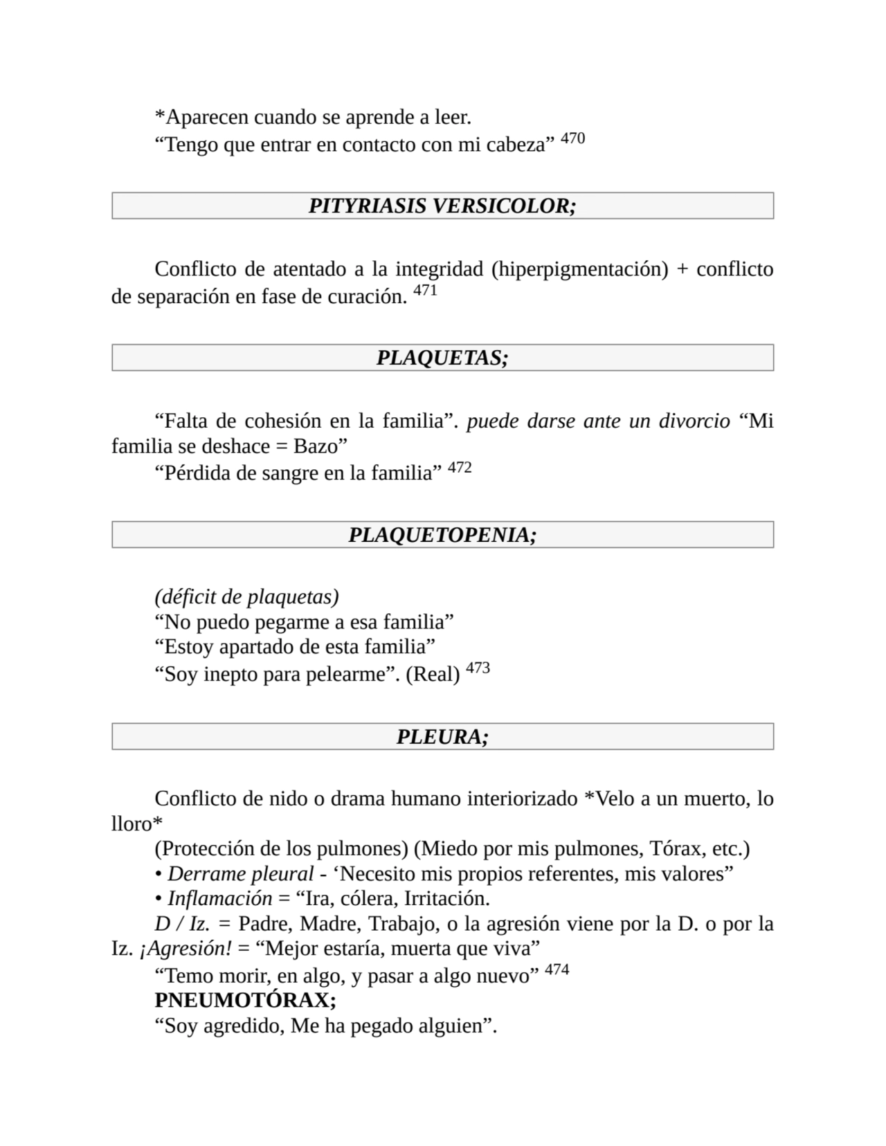 *Aparecen cuando se aprende a leer.
“Tengo que entrar en contacto con mi cabeza” 470
PITYRIASIS V…