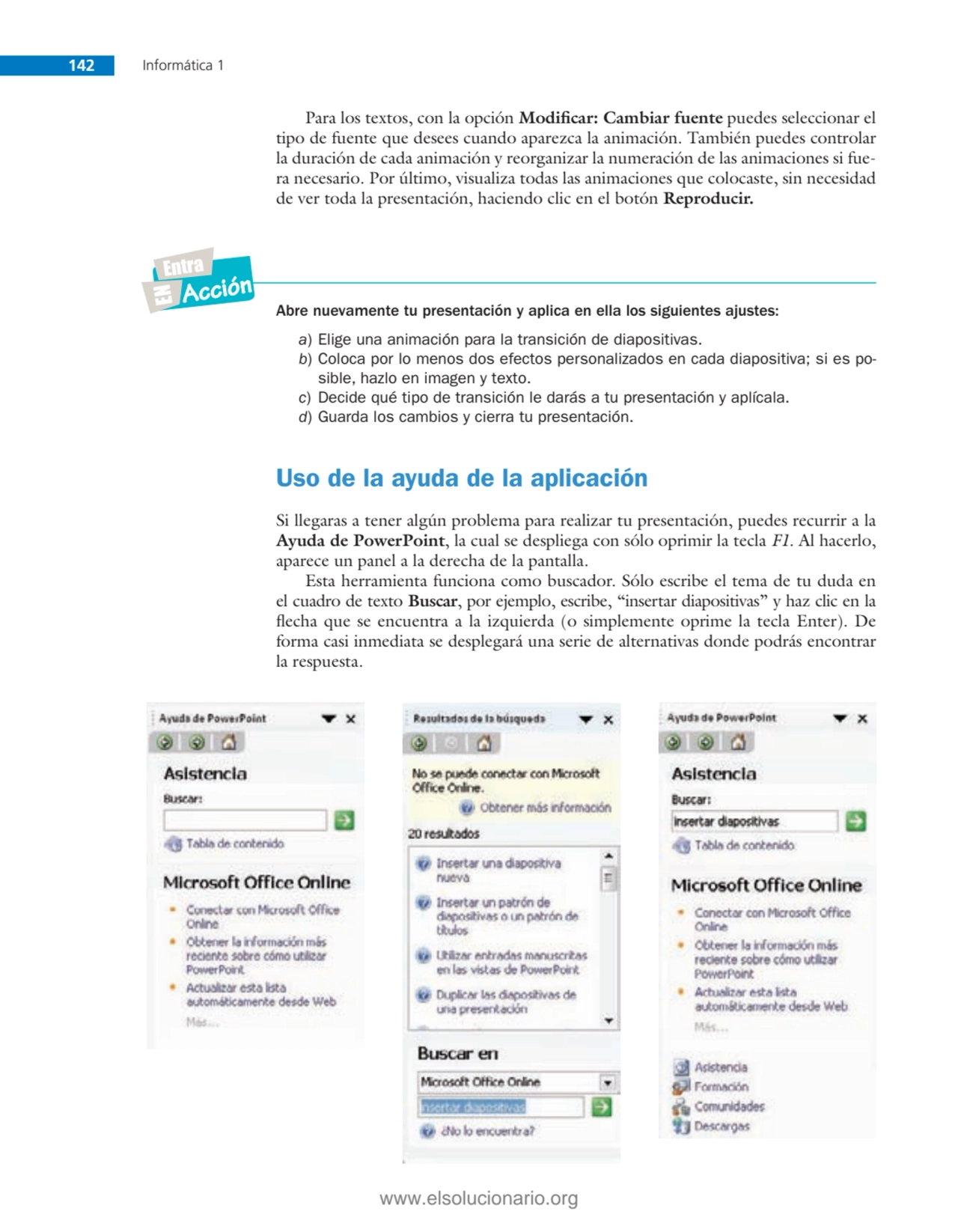 142 Informática 1
Para los textos, con la opción Modifi car: Cambiar fuente puedes seleccionar el …