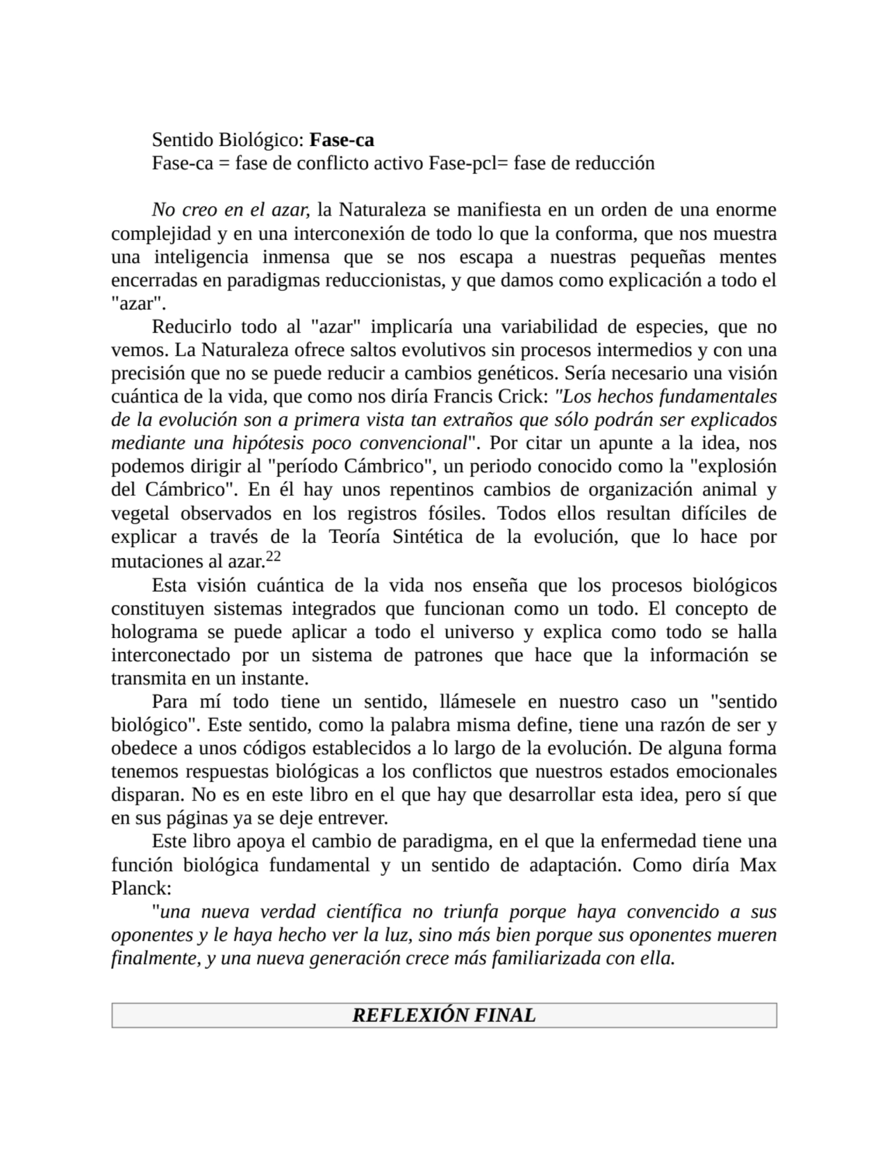 Sentido Biológico: Fase-ca
Fase-ca = fase de conflicto activo Fase-pcl= fase de reducción
No creo…