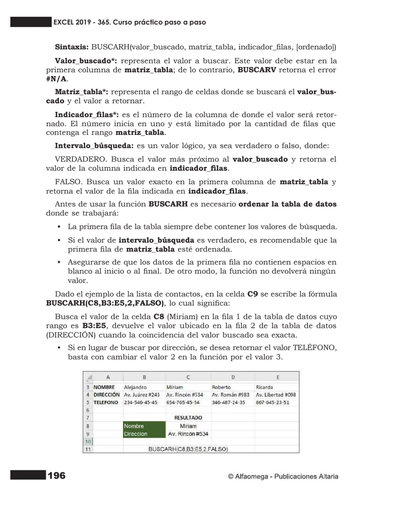 196
Sintaxis: BUSCARH(valor_buscado, matriz_tabla, indicador_las, [ordenado])
Valor_buscado*: re…