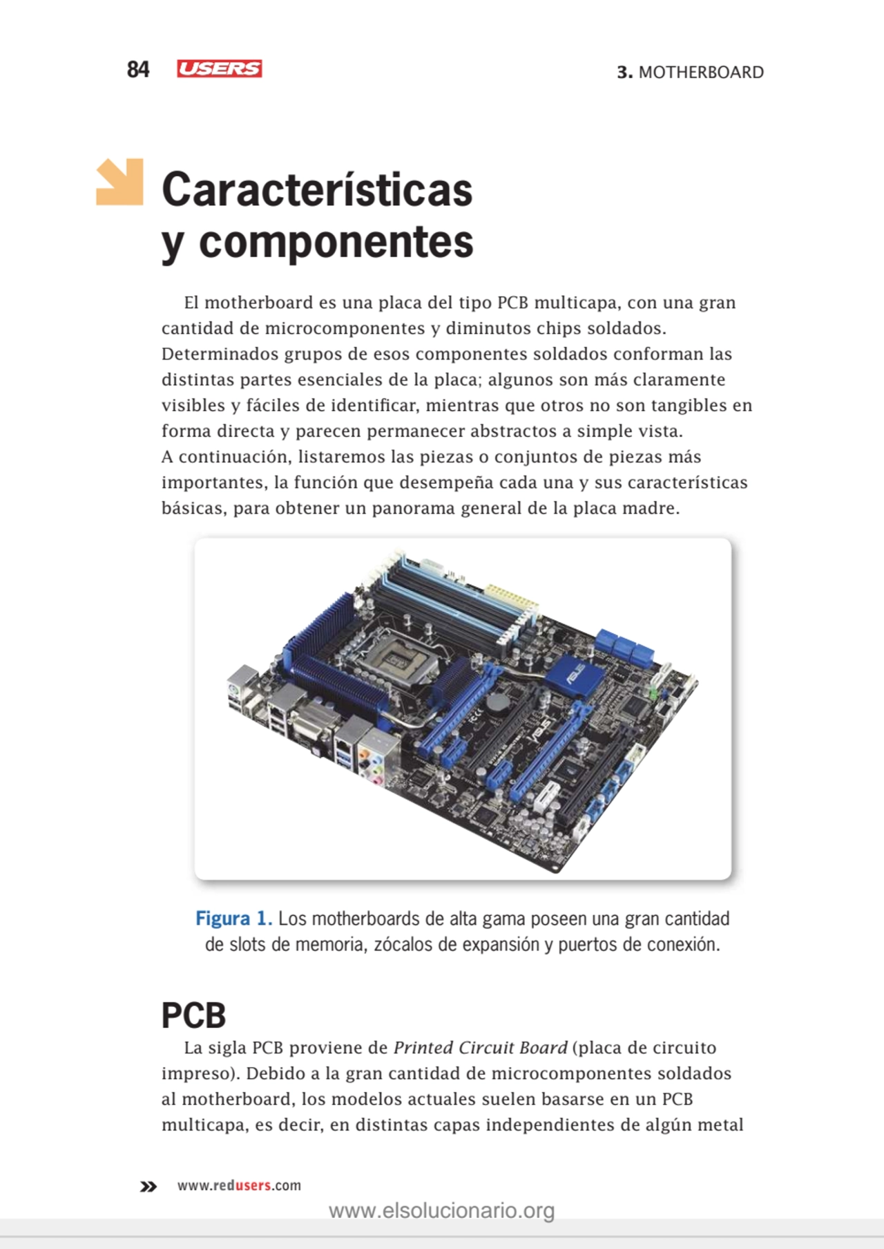 84 3. MOTHERBOARD
www.redusers.com
Características 
y componentes
El motherboard es una placa d…