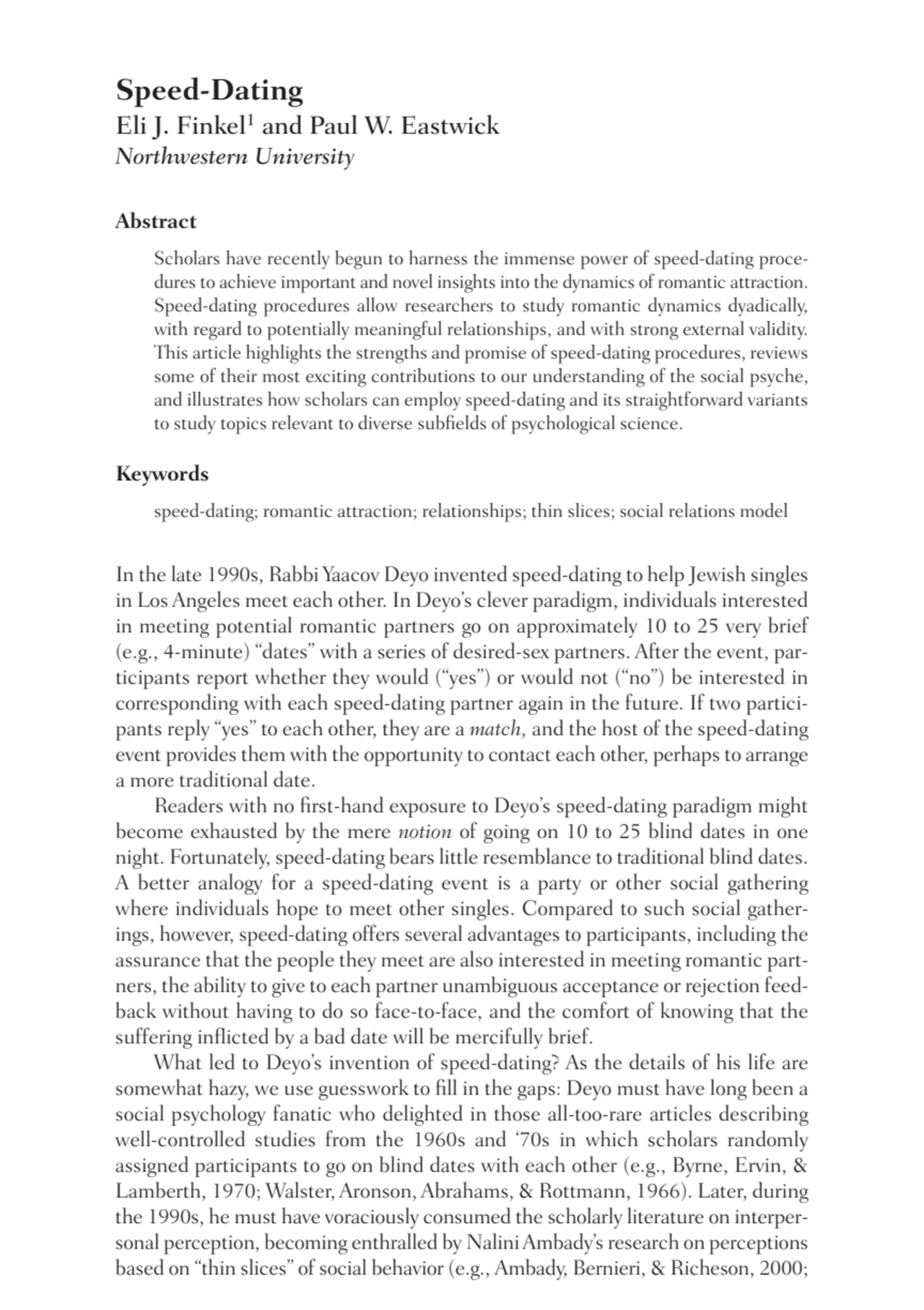 Speed-Dating
Eli J. Finkel1 and Paul W. Eastwick
Northwestern University
Abstract
Scholars have…