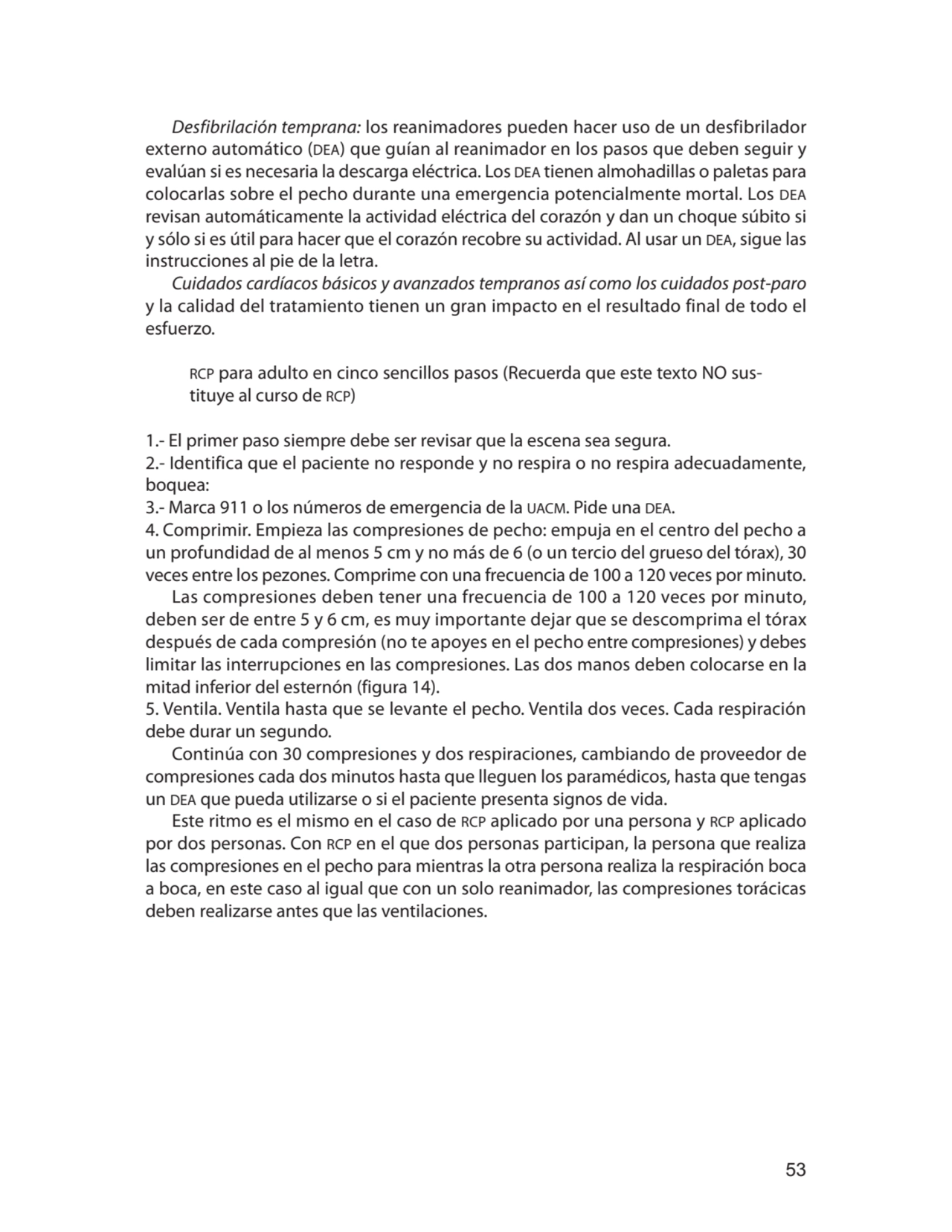 53
Desfibrilación temprana: los reanimadores pueden hacer uso de un desfibrilador 
externo automá…