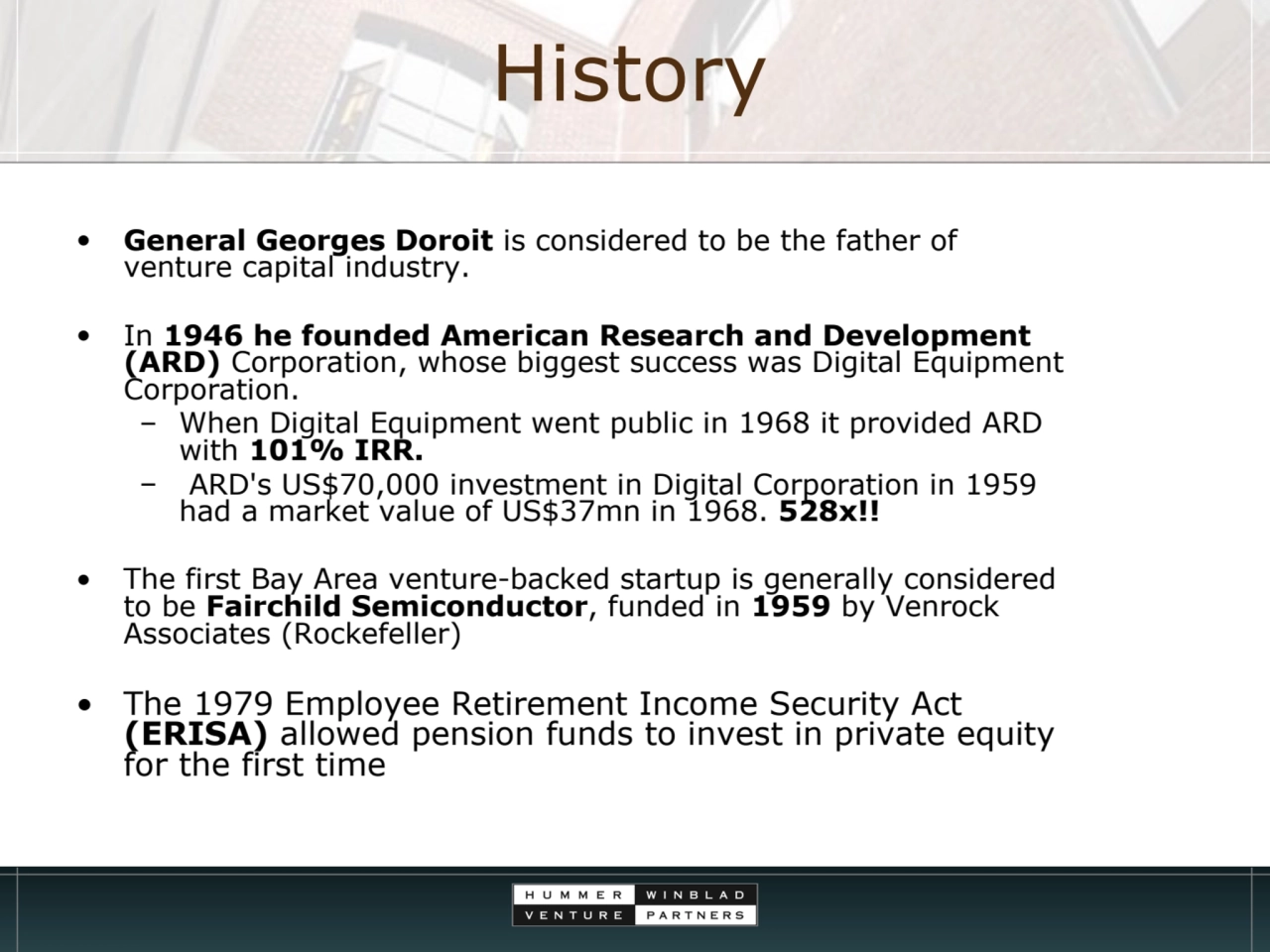 History
• General Georges Doroit is considered to be the father of 
venture capital industry. 
•…