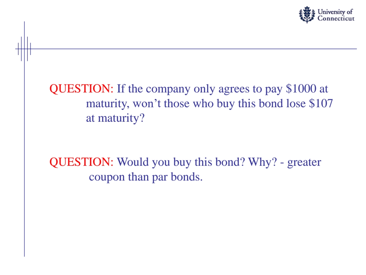 QUESTION: If the company only agrees to pay $1000 at
maturity, won’t those who buy this bond lose …