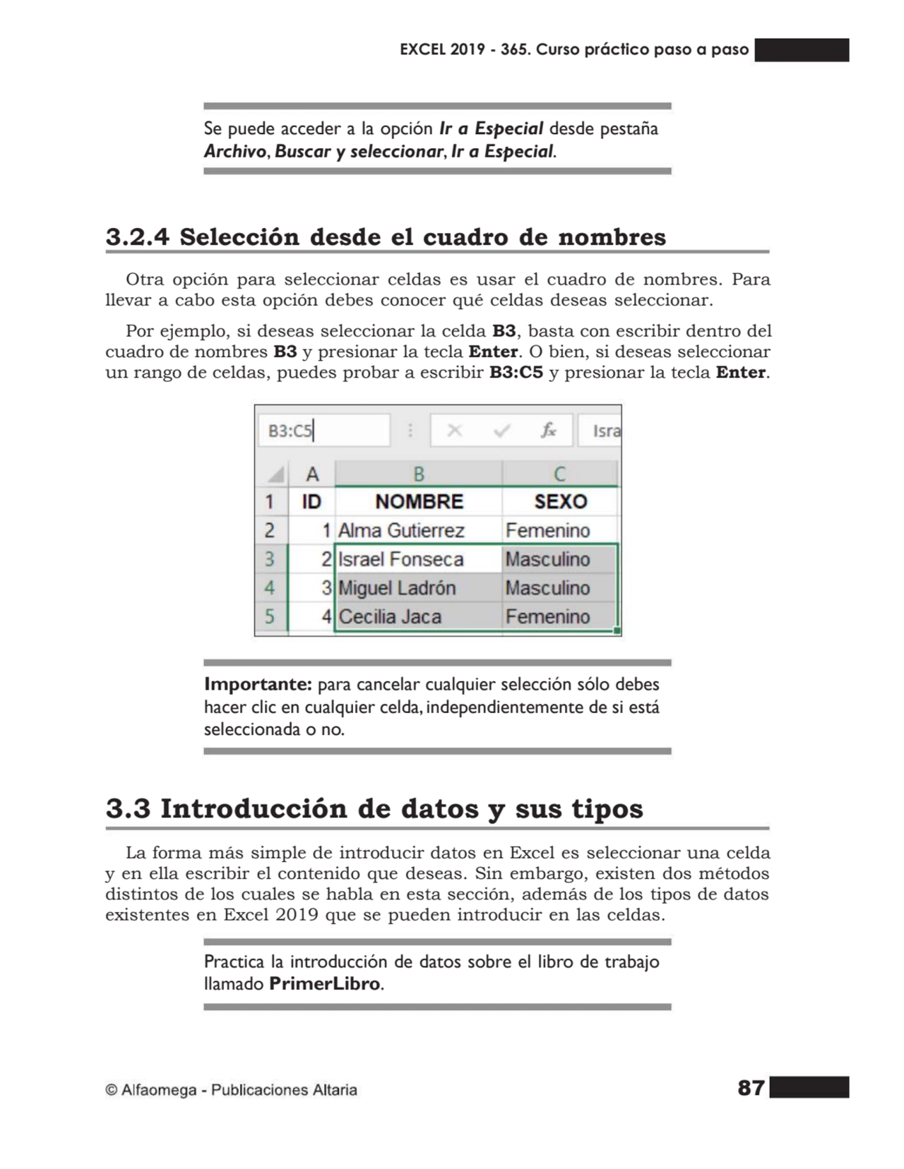 87
Se puede acceder a la opción Ir a Especial desde pestaña
Archivo, Buscar y seleccionar, Ir a E…