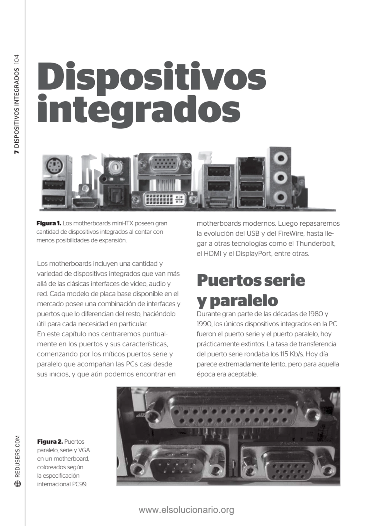 7 DISPOSITIVOS INTEGRADOS 104
Los motherboards incluyen una cantidad y 
variedad de dispositivos …