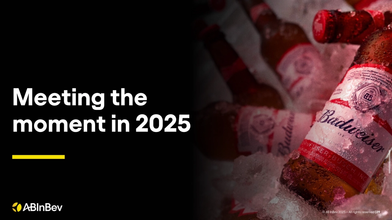 Meeting the 
moment in 2025
© AB InBev 2025 – All rights reserved |29