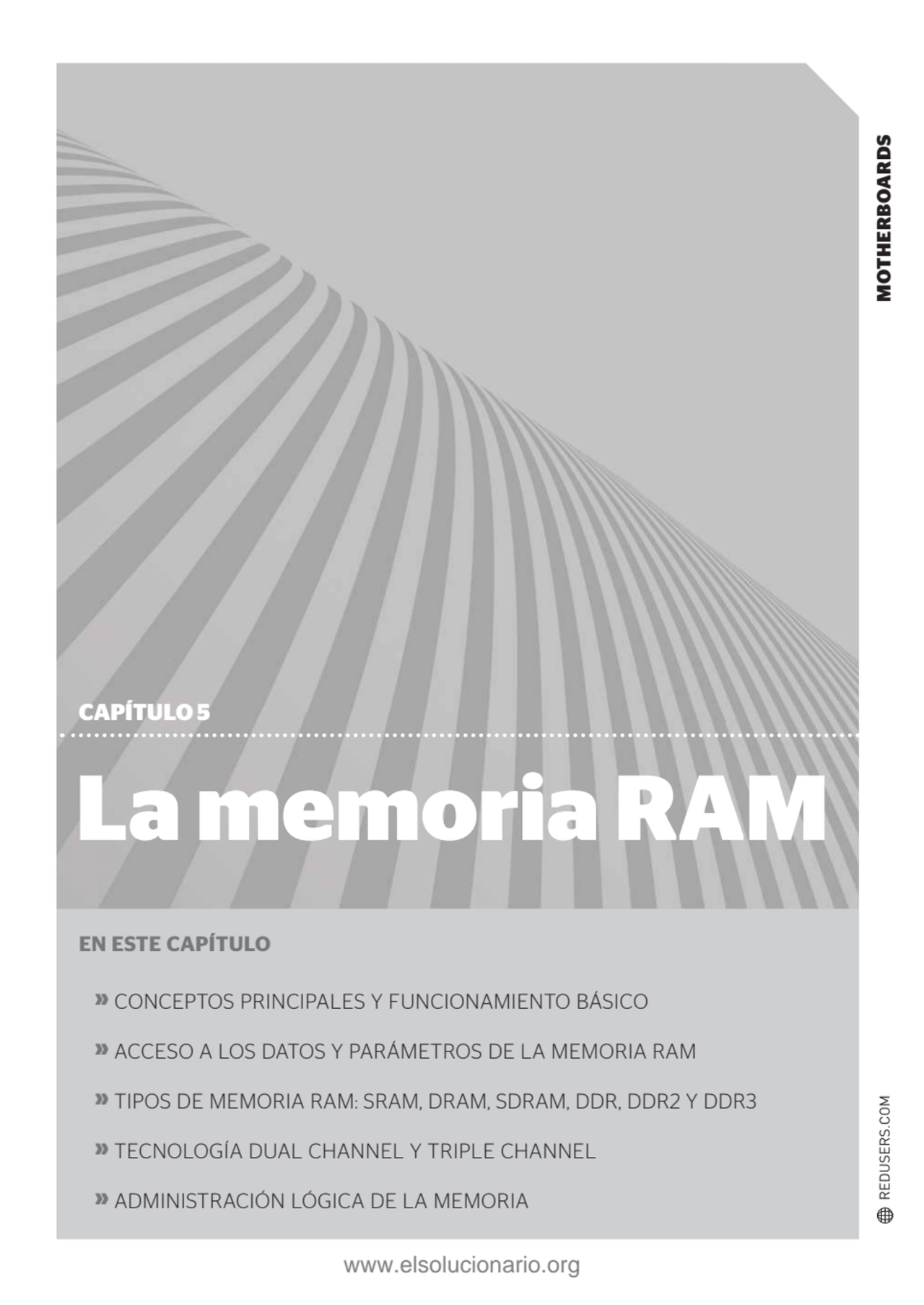 MOTHERBOARDS
La memoria RAM
CAPÍTULO 5
EN ESTE CAPÍTULO
» CONCEPTOS PRINCIPALES Y FUNCIONAMIENT…