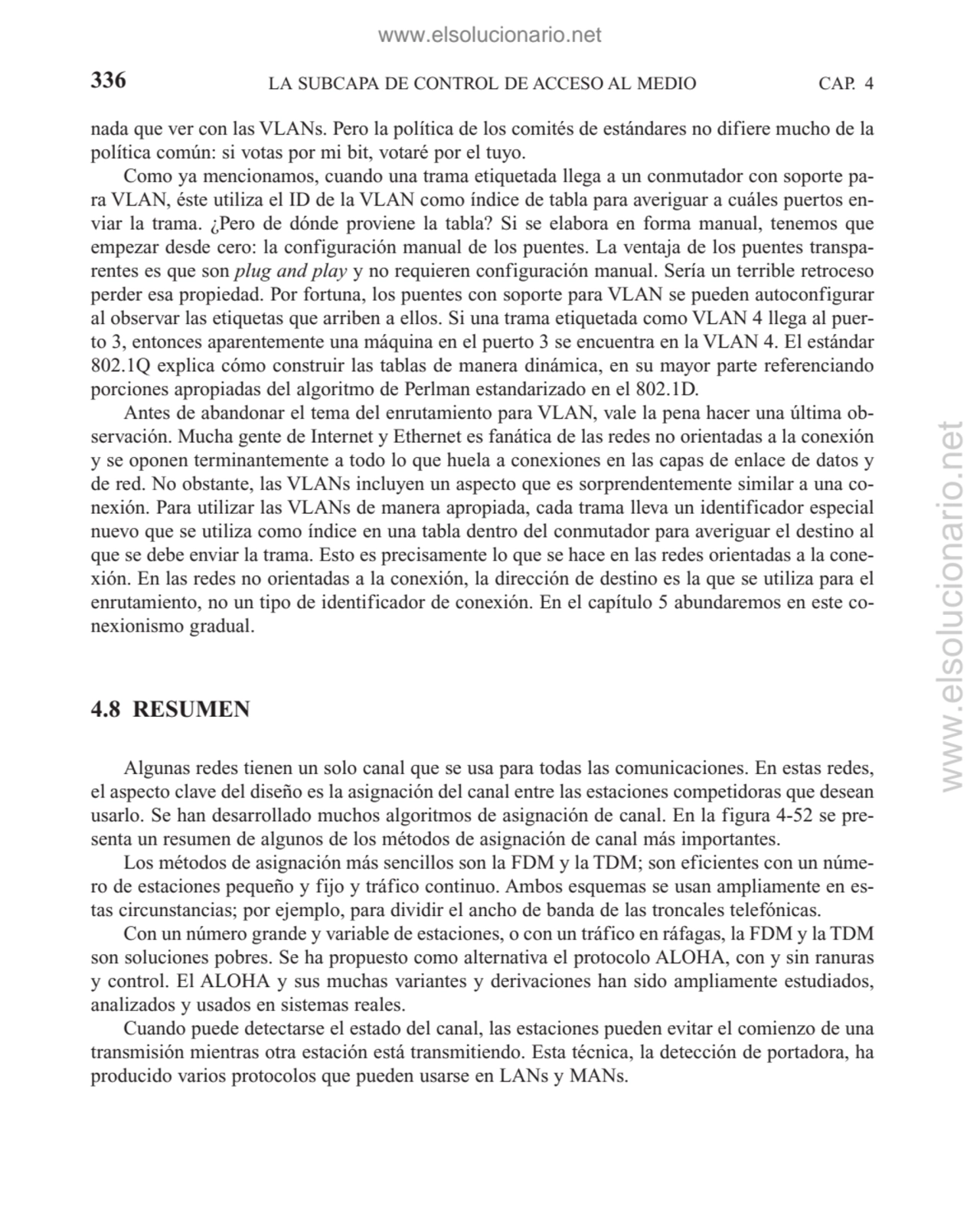 nada que ver con las VLANs. Pero la política de los comités de estándares no difiere mucho de la
p…