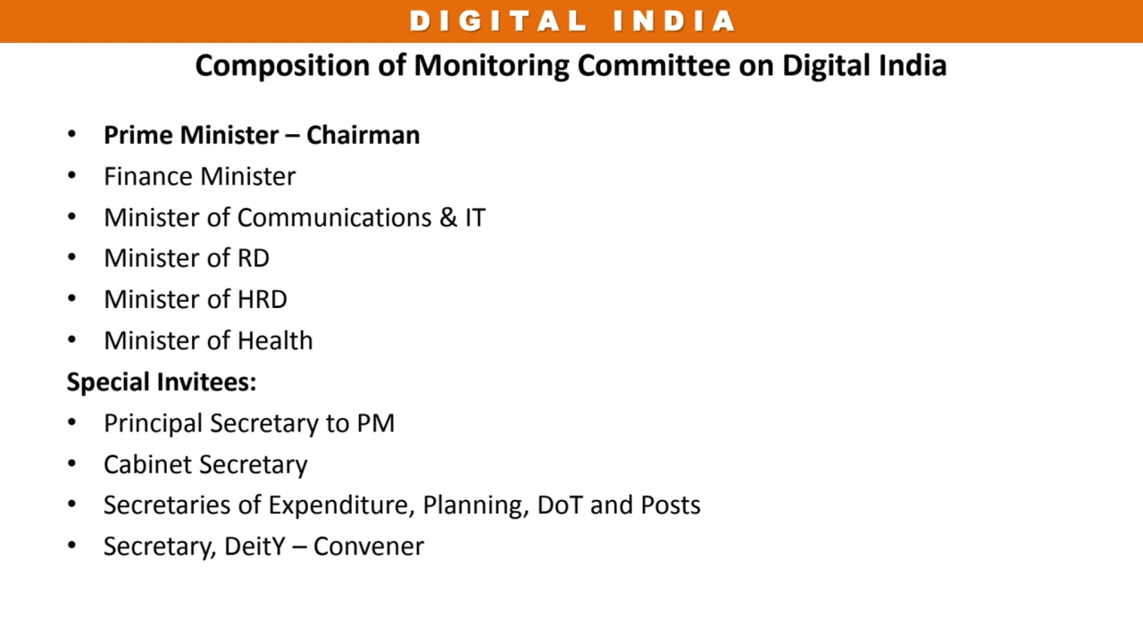 D I G I T A L I N D I A 
Composition of Monitoring Committee on Digital India
• Prime Minister – …