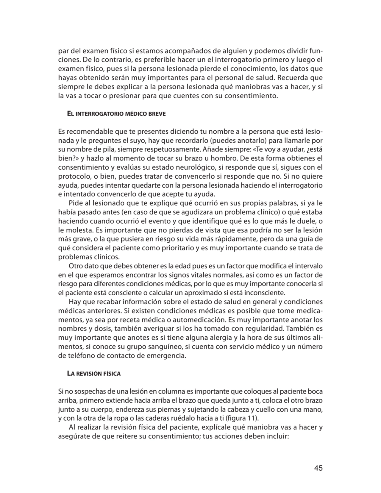 45
par del examen físico si estamos acompañados de alguien y podemos dividir funciones. De lo con…