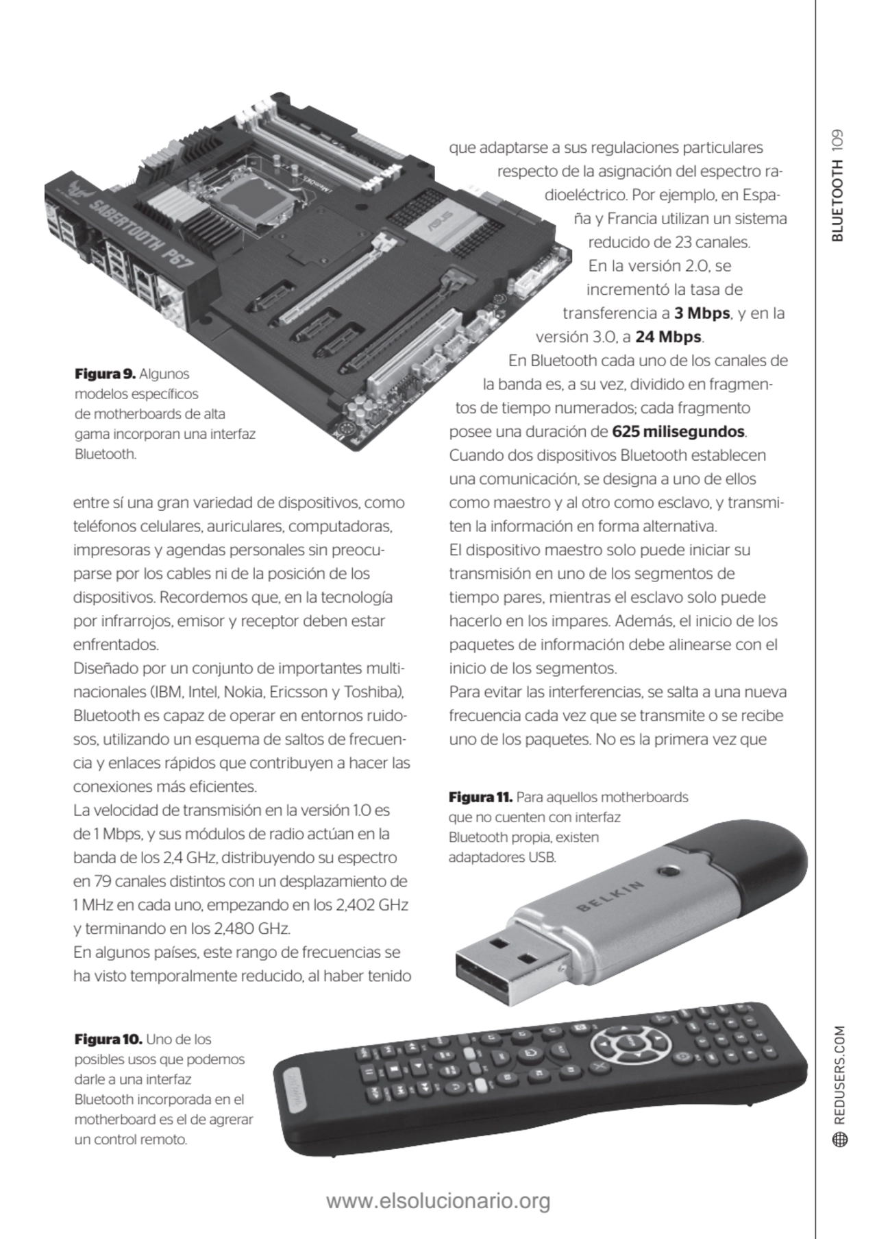 BLUETOOTH 109
Figura 9. Algunos 
modelos específicos 
de motherboards de alta 
gama incorporan …