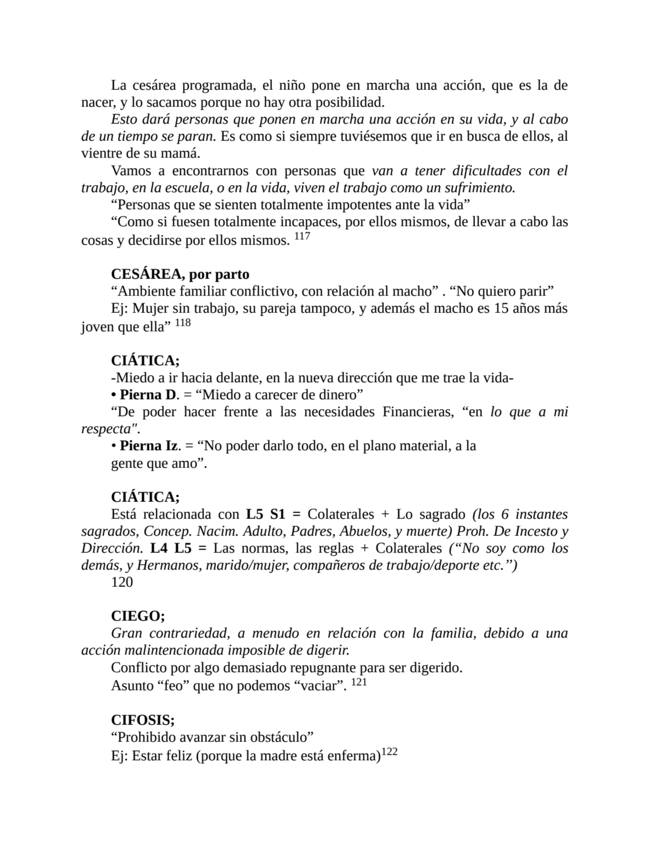 La cesárea programada, el niño pone en marcha una acción, que es la de
nacer, y lo sacamos porque …