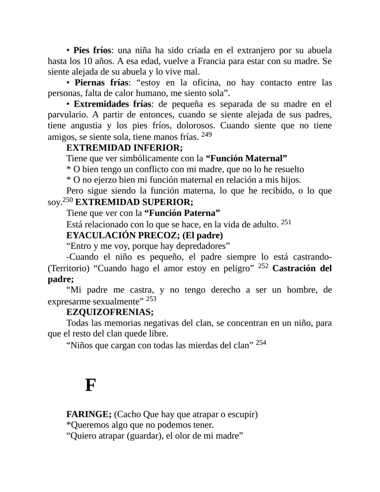 • Pies fríos: una niña ha sido criada en el extranjero por su abuela
hasta los 10 años. A esa edad…