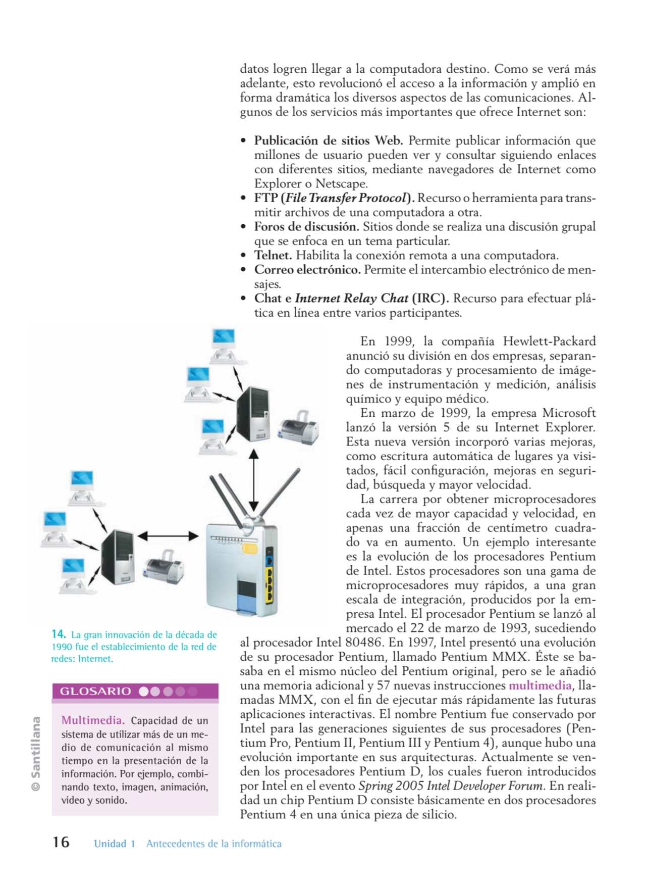 © Santillana
16 Unidad 1 Antecedentes de la informática
datos logren llegar a la computadora dest…