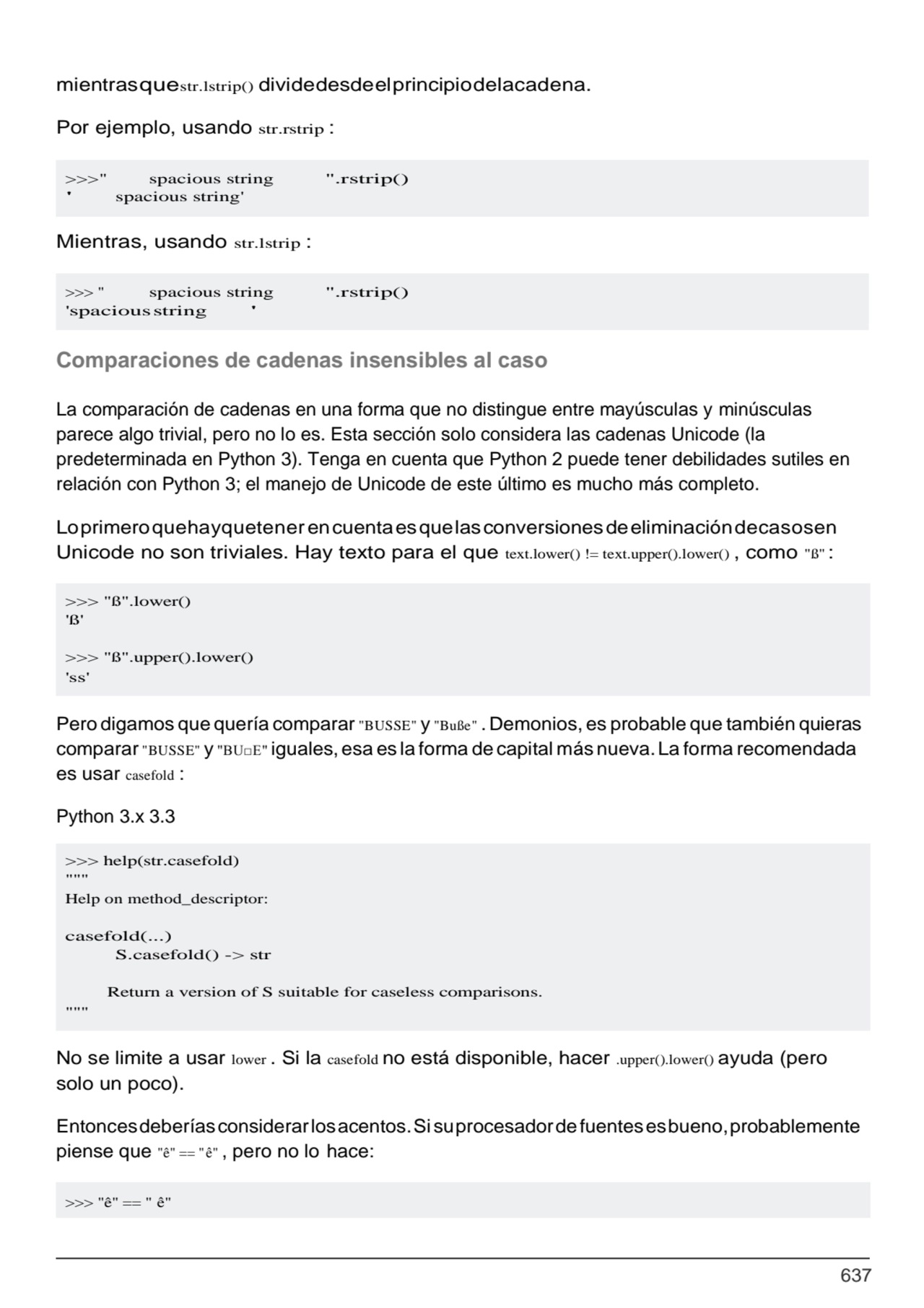 637
'spaciousstring '
>>> " spacious string ".rstrip()
>>> "ß".lower() 
'ß'
>>> "ß".upper().lo…