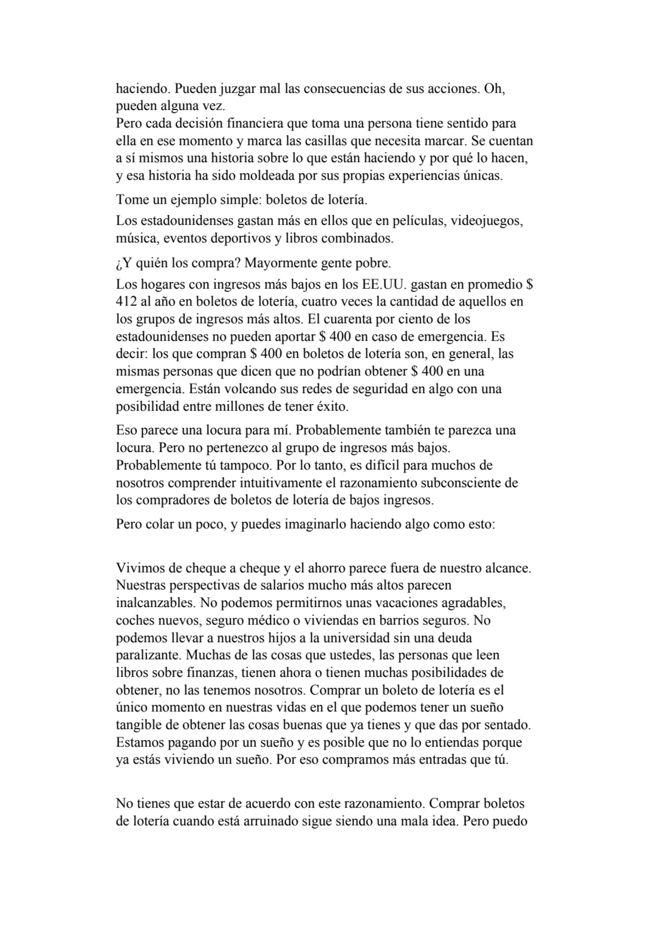 haciendo. Pueden juzgar mal las consecuencias de sus acciones. Oh, 
pueden alguna vez.
Pero cada …