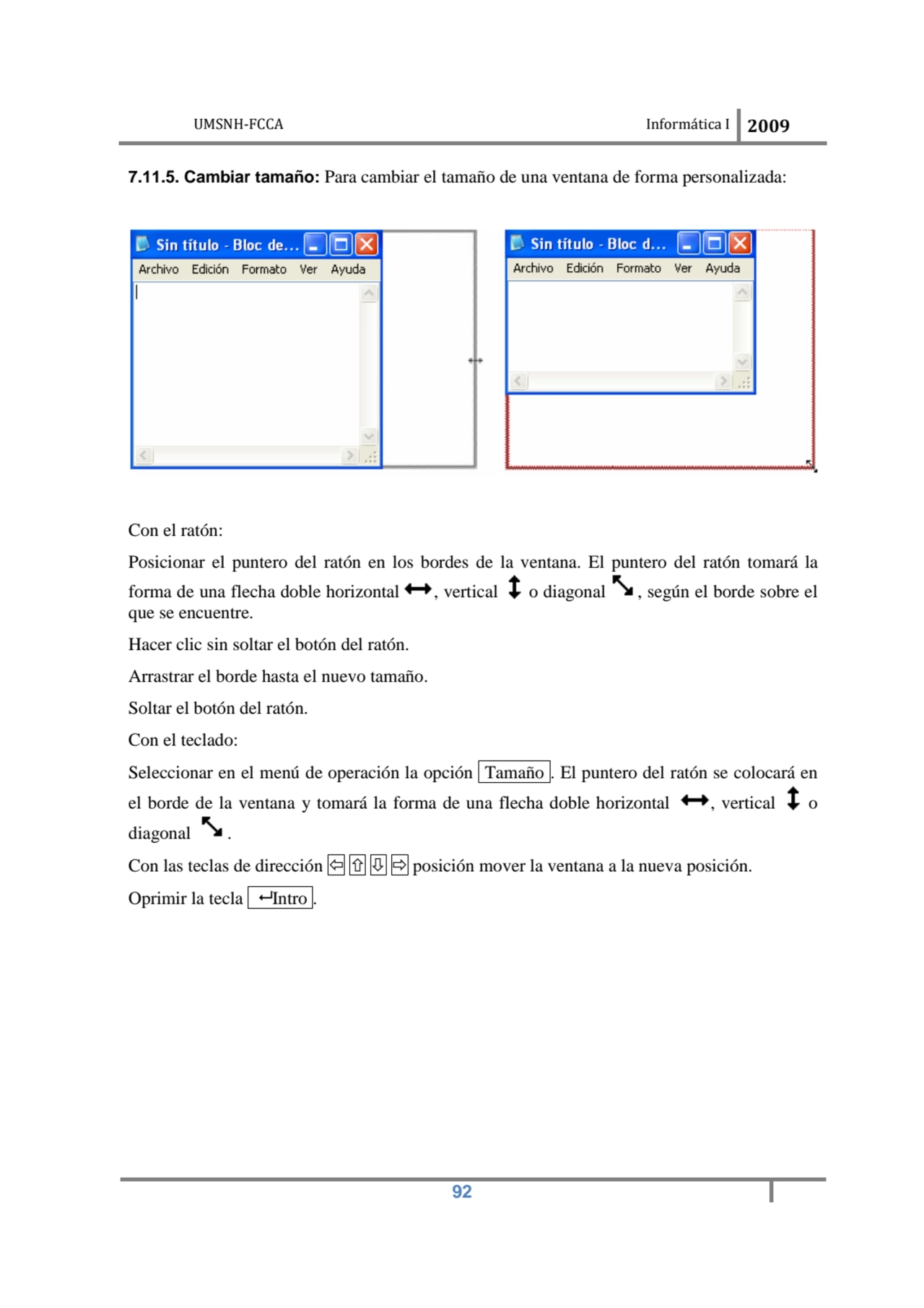 UMSNH-FCCA Informática I 2009
 92
7.11.5. Cambiar tamaño: Para cambiar el tamaño de una ventana d…