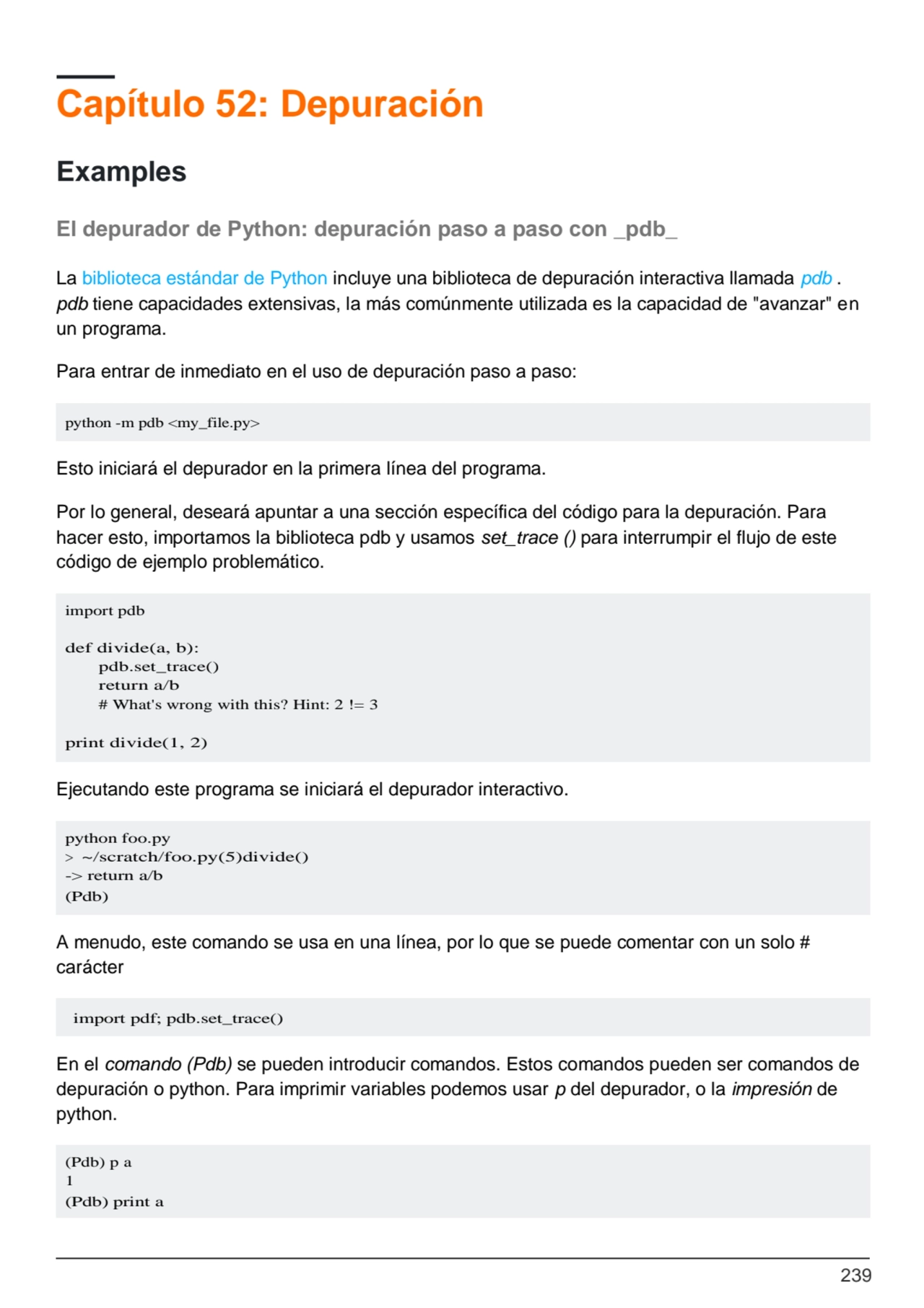 239
python -m pdb <my_file.py>
import pdb
def divide(a, b): 
pdb.set_trace() 
return a/b
# Wh…
