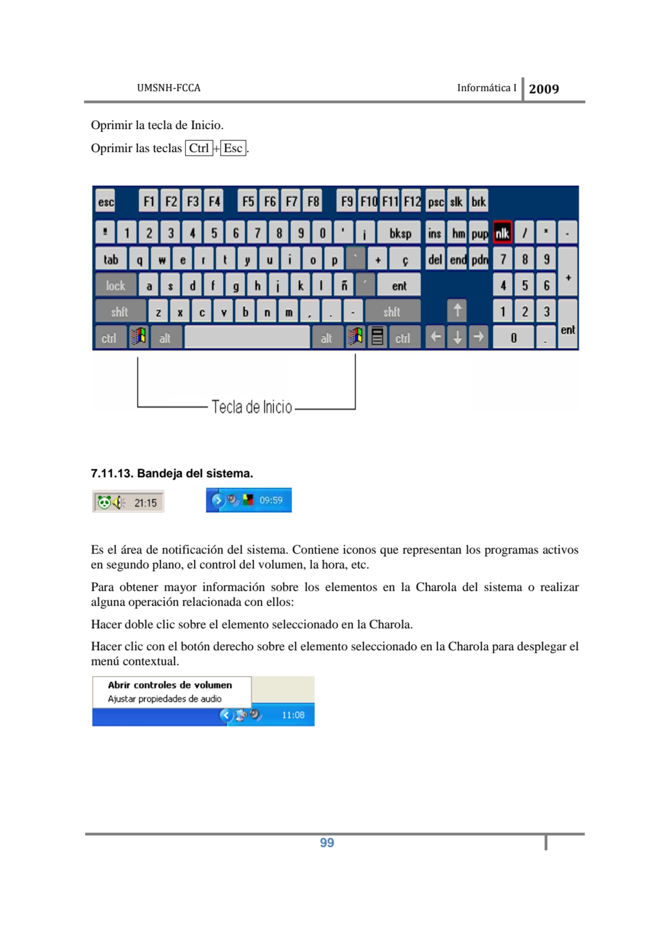 UMSNH-FCCA Informática 
 
Oprimir la tecla de Inicio. 
Oprimir las teclas Ctrl + Esc
7.11.13. B…