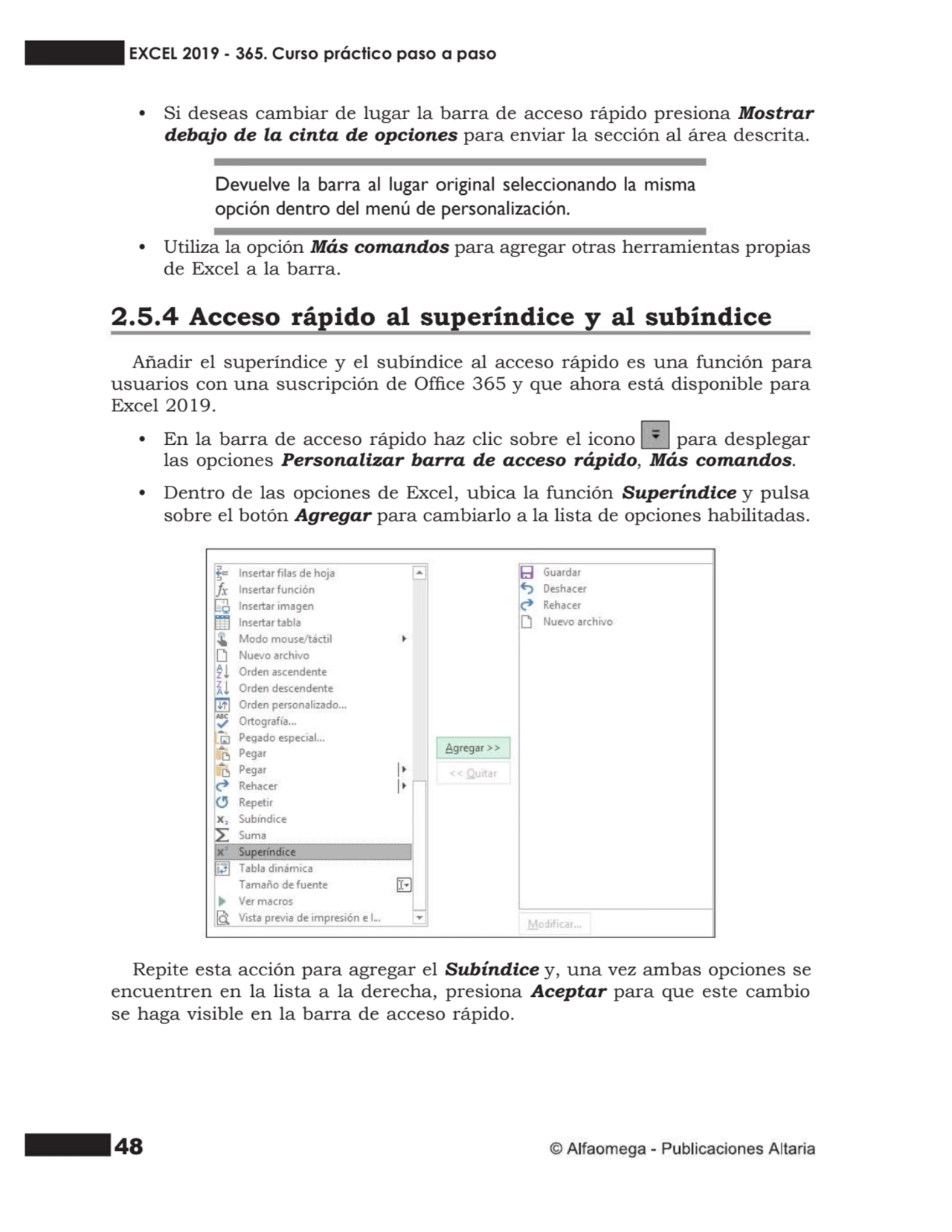 48
• Si deseas cambiar de lugar la barra de acceso rápido presiona Mostrar
debajo de la cinta de …